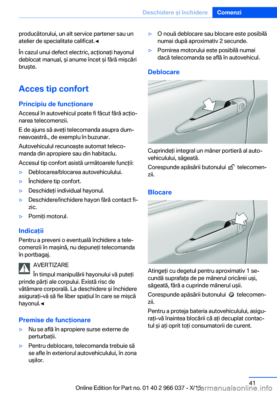 BMW X6 2016 Ghiduri De Utilizare (in Romanian) producătorului, un alt service partener sau un
atelier de specialitate calificat.◀
În cazul unui defect electric, acţionaţi hayonul
deblocat manual, şi anume încet şi fără mişcări
bruşte BMW X6 2016 Ghiduri De Utilizare (in Romanian) producătorului, un alt service partener sau un
atelier de specialitate calificat.◀
În cazul unui defect electric, acţionaţi hayonul
deblocat manual, şi anume încet şi fără mişcări
bruşte