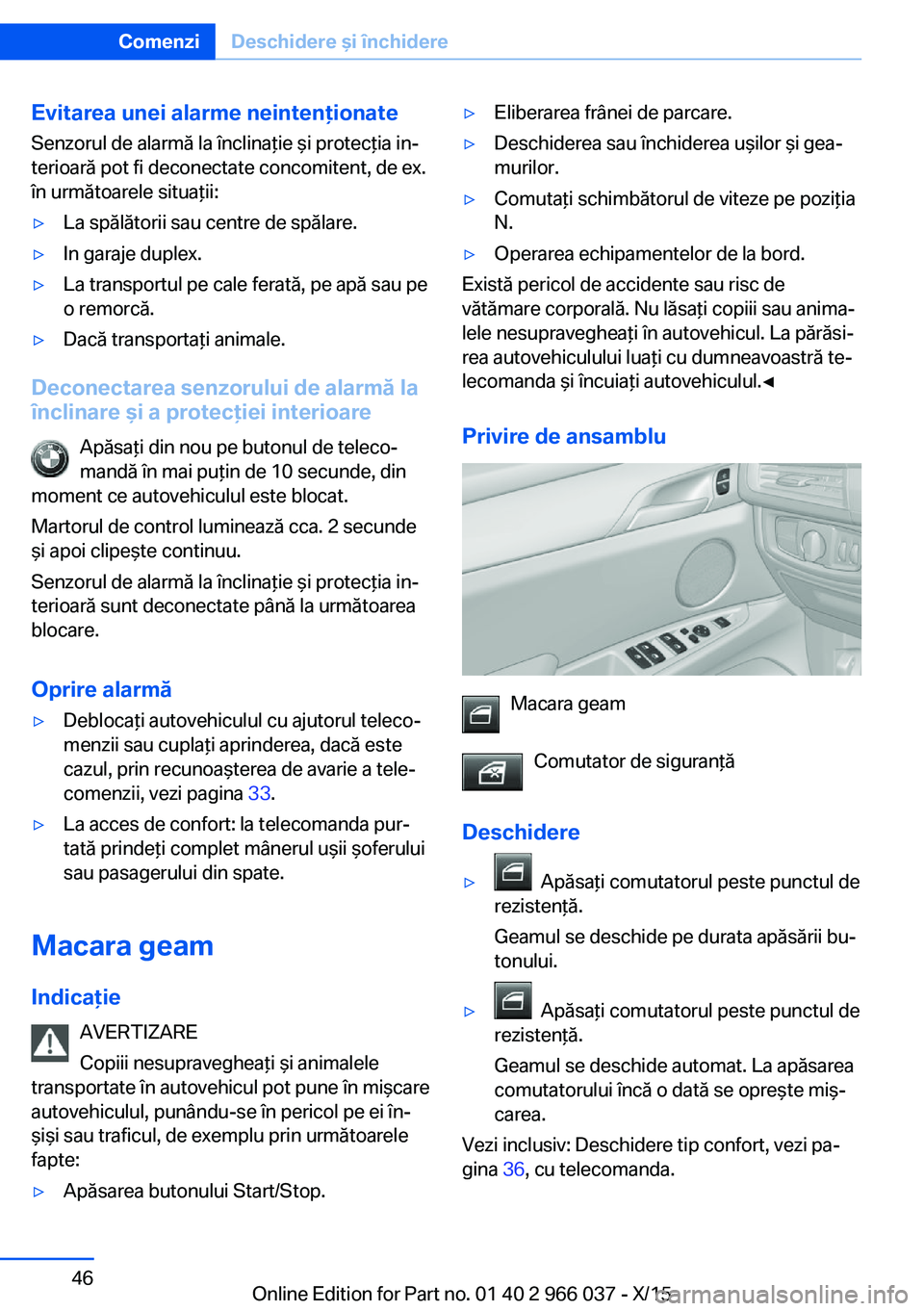 BMW X6 2016 Ghiduri De Utilizare (in Romanian) Evitarea unei alarme neintenţionateSenzorul de alarmă la înclinaţie şi protecţia in‐
terioară pot fi deconectate concomitent, de ex.
în următoarele situaţii:▷La spălătorii sau centre d BMW X6 2016 Ghiduri De Utilizare (in Romanian) Evitarea unei alarme neintenţionateSenzorul de alarmă la înclinaţie şi protecţia in‐
terioară pot fi deconectate concomitent, de ex.
în următoarele situaţii:▷La spălătorii sau centre d