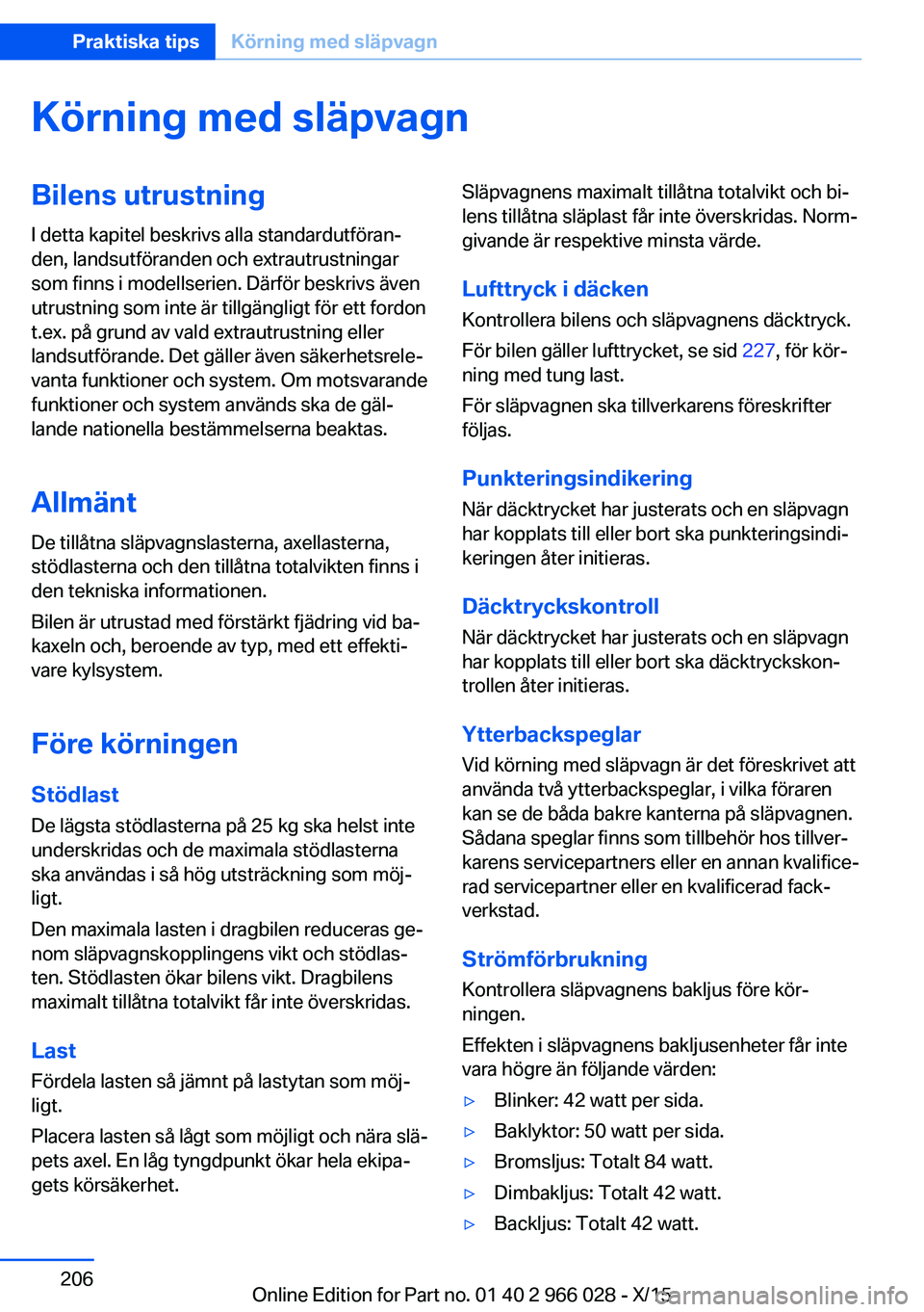BMW X6 2016 InstruktionsbÖcker (in Swedish) Körning med släpvagnBilens utrustningI detta kapitel beskrivs alla standardutföran‐
den, landsutföranden och extrautrustningar
som finns i modellserien. Därför beskrivs även
utrustning som in BMW X6 2016 InstruktionsbÖcker (in Swedish) Körning med släpvagnBilens utrustningI detta kapitel beskrivs alla standardutföran‐
den, landsutföranden och extrautrustningar
som finns i modellserien. Därför beskrivs även
utrustning som in