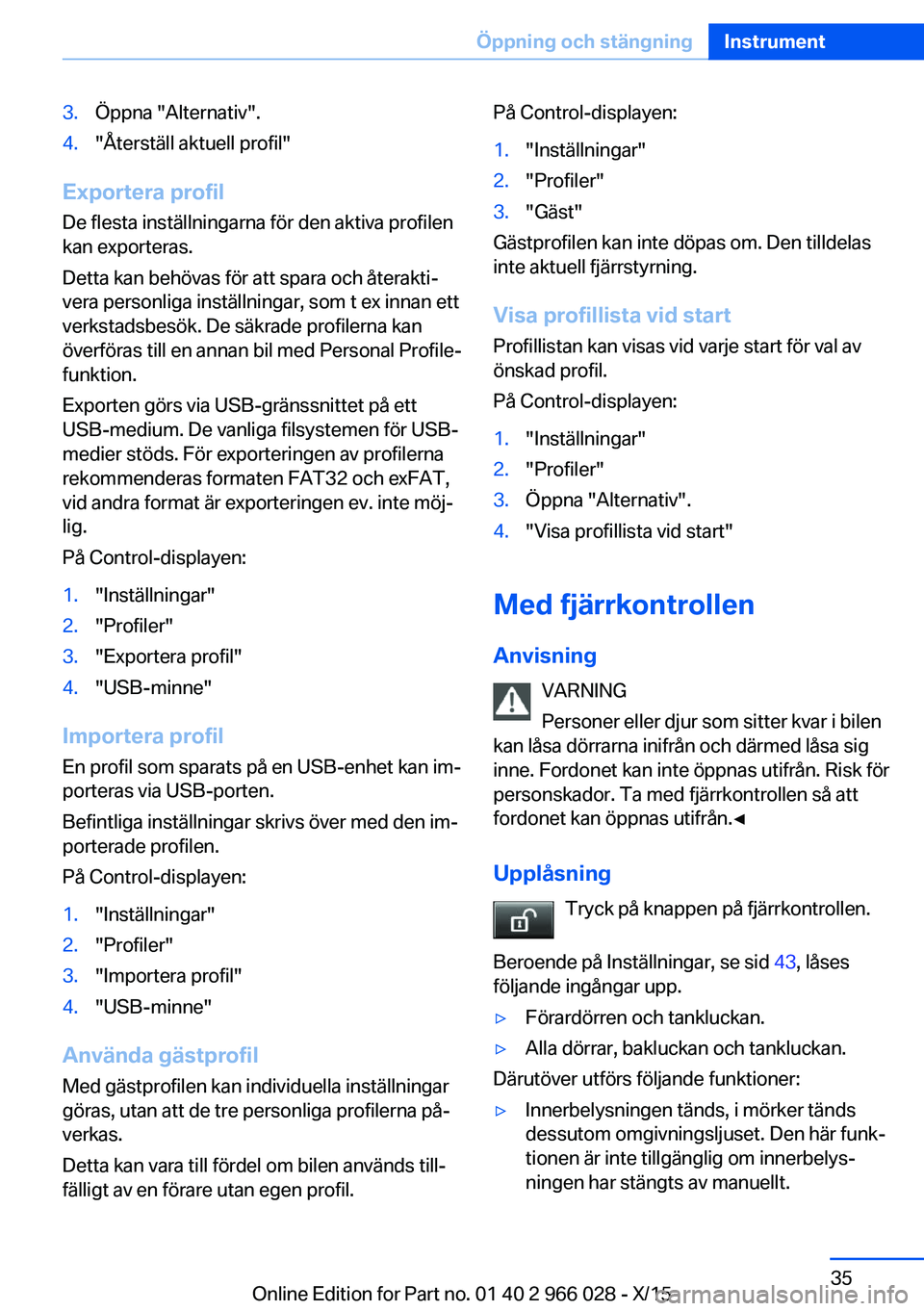 BMW X6 2016  InstruktionsbÖcker (in Swedish) 3.Öppna "Alternativ".4."Återställ aktuell profil"
Exportera profilDe flesta inställningarna för den aktiva profilen
kan exporteras.
Detta kan behövas för att spara och återakti