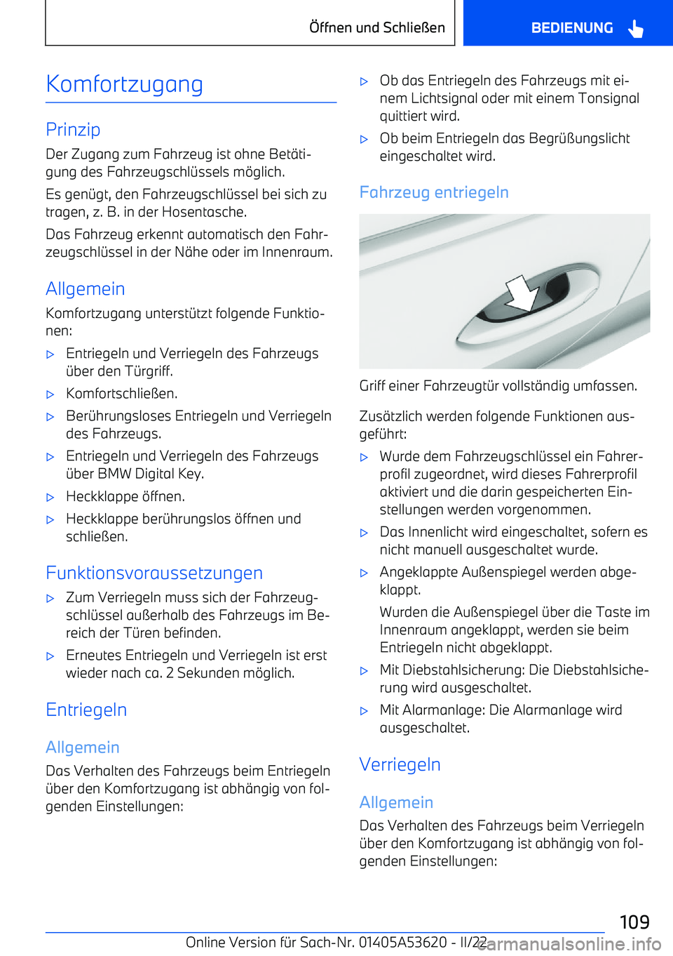 BMW X6 M 2022 Betriebsanleitungen (in German) Komfortzugang
Prinzip
Der Zugang zum Fahrzeug ist ohne Bet BMW X6 M 2022 Betriebsanleitungen (in German) Komfortzugang
Prinzip
Der Zugang zum Fahrzeug ist ohne Bet