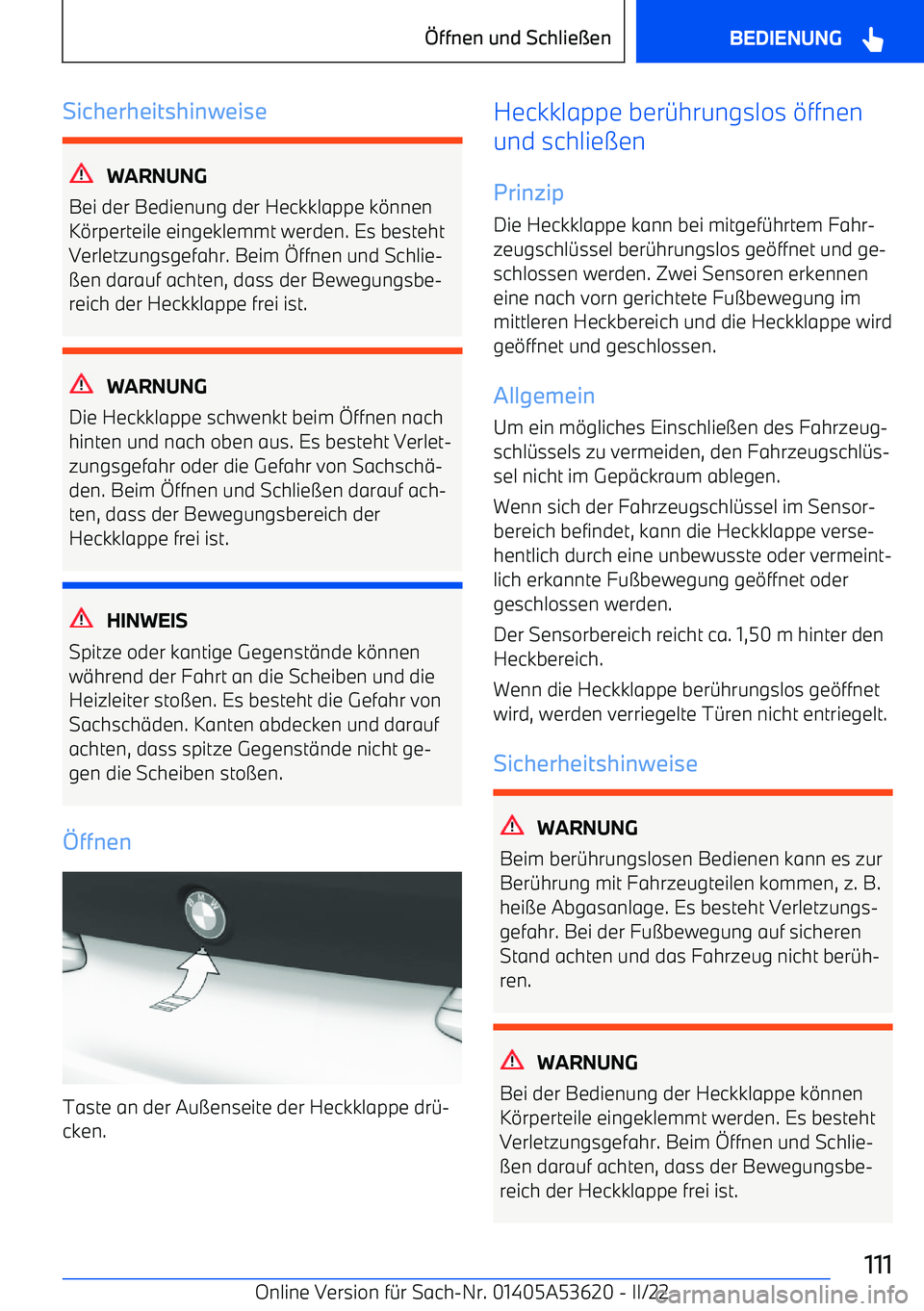 BMW X6 M 2022 Betriebsanleitungen (in German) Sicherheitshinweise
WARNUNG
Bei der Bedienung der Heckklappe k BMW X6 M 2022 Betriebsanleitungen (in German) Sicherheitshinweise
WARNUNG
Bei der Bedienung der Heckklappe k