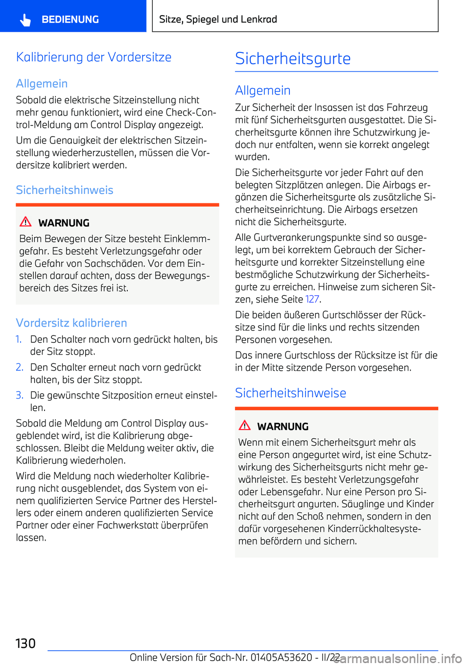 BMW X6 M 2022 Betriebsanleitungen (in German) Kalibrierung der Vordersitze
Allgemein
Sobald die elektrische Sitzeinstellung nicht
mehr genau funktioniert, wird eine Check BMW X6 M 2022 Betriebsanleitungen (in German) Kalibrierung der Vordersitze
Allgemein
Sobald die elektrische Sitzeinstellung nicht
mehr genau funktioniert, wird eine Check