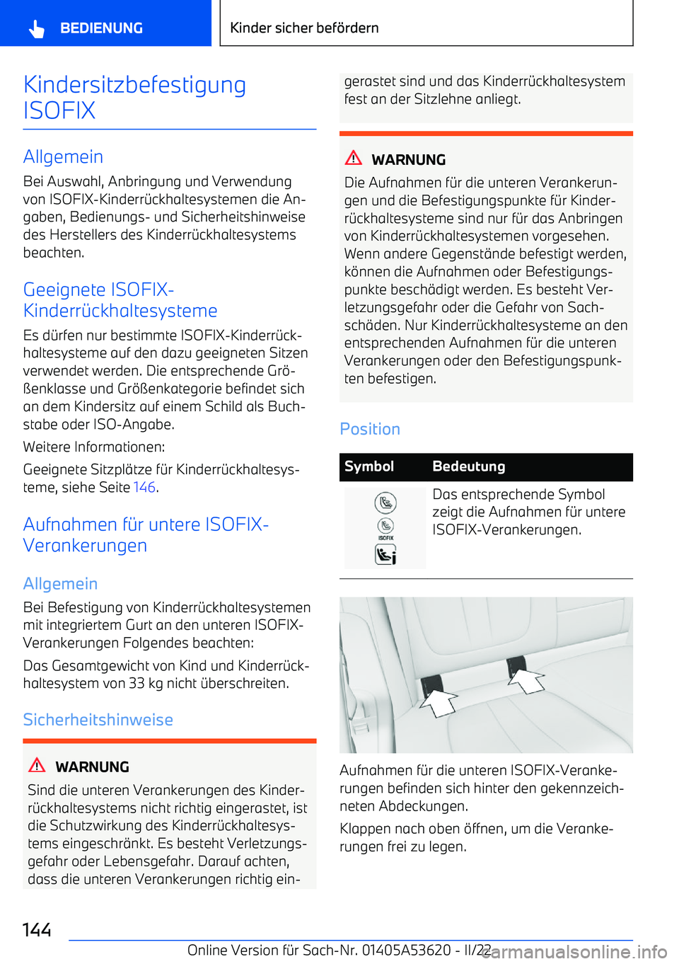 BMW X6 M 2022  Betriebsanleitungen (in German) Kindersitzbefestigung
ISOFIX
Allgemein Bei Auswahl, Anbringung und Verwendungvon ISOFIX