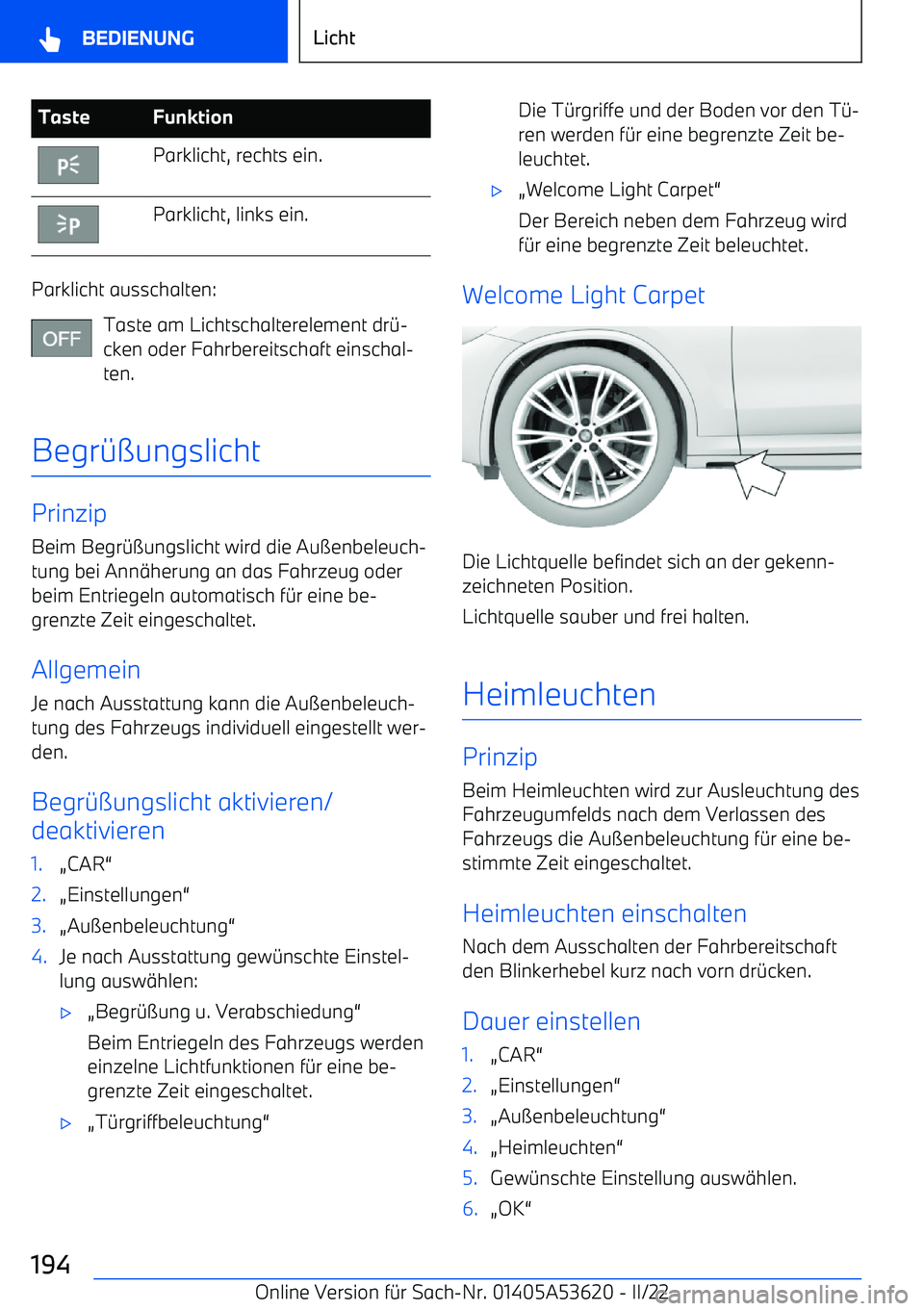 BMW X6 M 2022 Betriebsanleitungen (in German) TasteFunktionParklicht, rechts ein.Parklicht, links ein.
Parklicht ausschalten:Taste am Lichtschalterelement dr BMW X6 M 2022 Betriebsanleitungen (in German) TasteFunktionParklicht, rechts ein.Parklicht, links ein.
Parklicht ausschalten:Taste am Lichtschalterelement dr