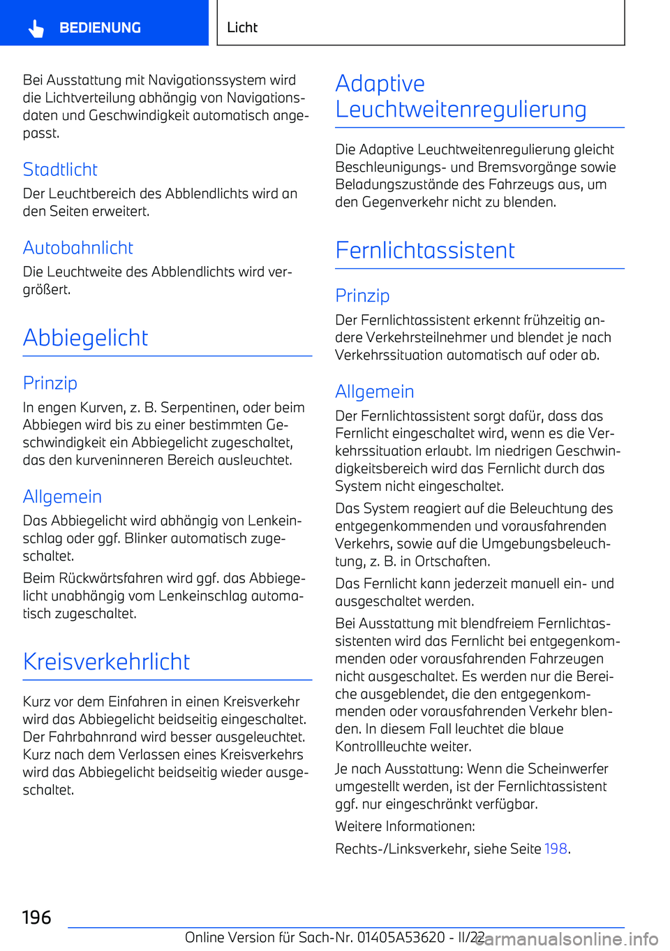 BMW X6 M 2022 Betriebsanleitungen (in German) Bei Ausstattung mit Navigationssystem wird
die Lichtverteilung abh BMW X6 M 2022 Betriebsanleitungen (in German) Bei Ausstattung mit Navigationssystem wird
die Lichtverteilung abh