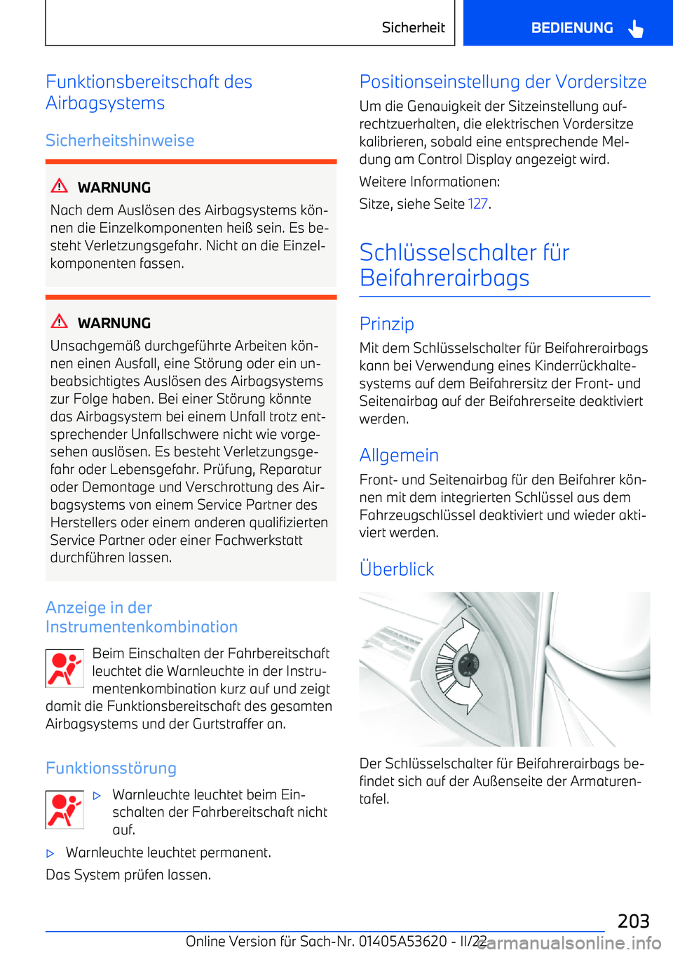 BMW X6 M 2022 Betriebsanleitungen (in German) Funktionsbereitschaft des
Airbagsystems
Sicherheitshinweise
WARNUNG
Nach dem Ausl BMW X6 M 2022 Betriebsanleitungen (in German) Funktionsbereitschaft des
Airbagsystems
Sicherheitshinweise
WARNUNG
Nach dem Ausl