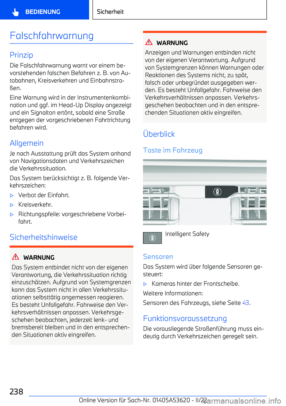 BMW X6 M 2022 Betriebsanleitungen (in German) Falschfahrwarnung
Prinzip
Die Falschfahrwarnung warnt vor einem be BMW X6 M 2022 Betriebsanleitungen (in German) Falschfahrwarnung
Prinzip
Die Falschfahrwarnung warnt vor einem be