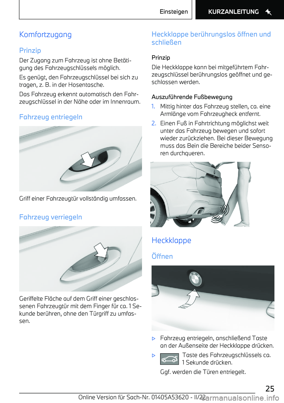 BMW X6 M 2022  Betriebsanleitungen (in German) Komfortzugang
Prinzip Der Zugang zum Fahrzeug ist ohne Bet