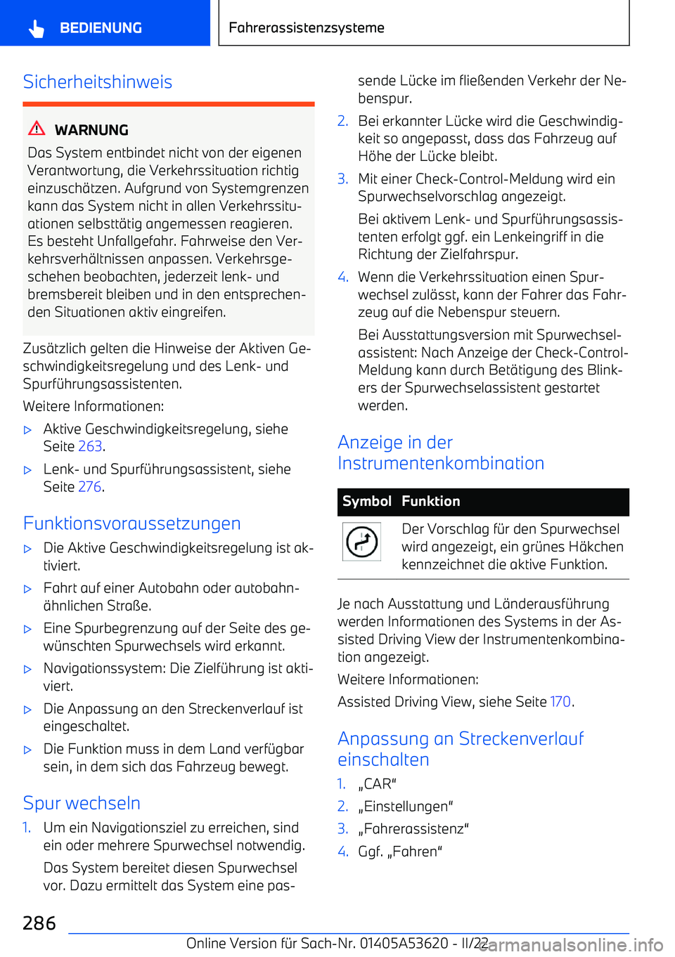 BMW X6 M 2022 Betriebsanleitungen (in German) Sicherheitshinweis
WARNUNG
Das System entbindet nicht von der eigenen
Verantwortung, die Verkehrssituation richtig einzusch BMW X6 M 2022 Betriebsanleitungen (in German) Sicherheitshinweis
WARNUNG
Das System entbindet nicht von der eigenen
Verantwortung, die Verkehrssituation richtig einzusch