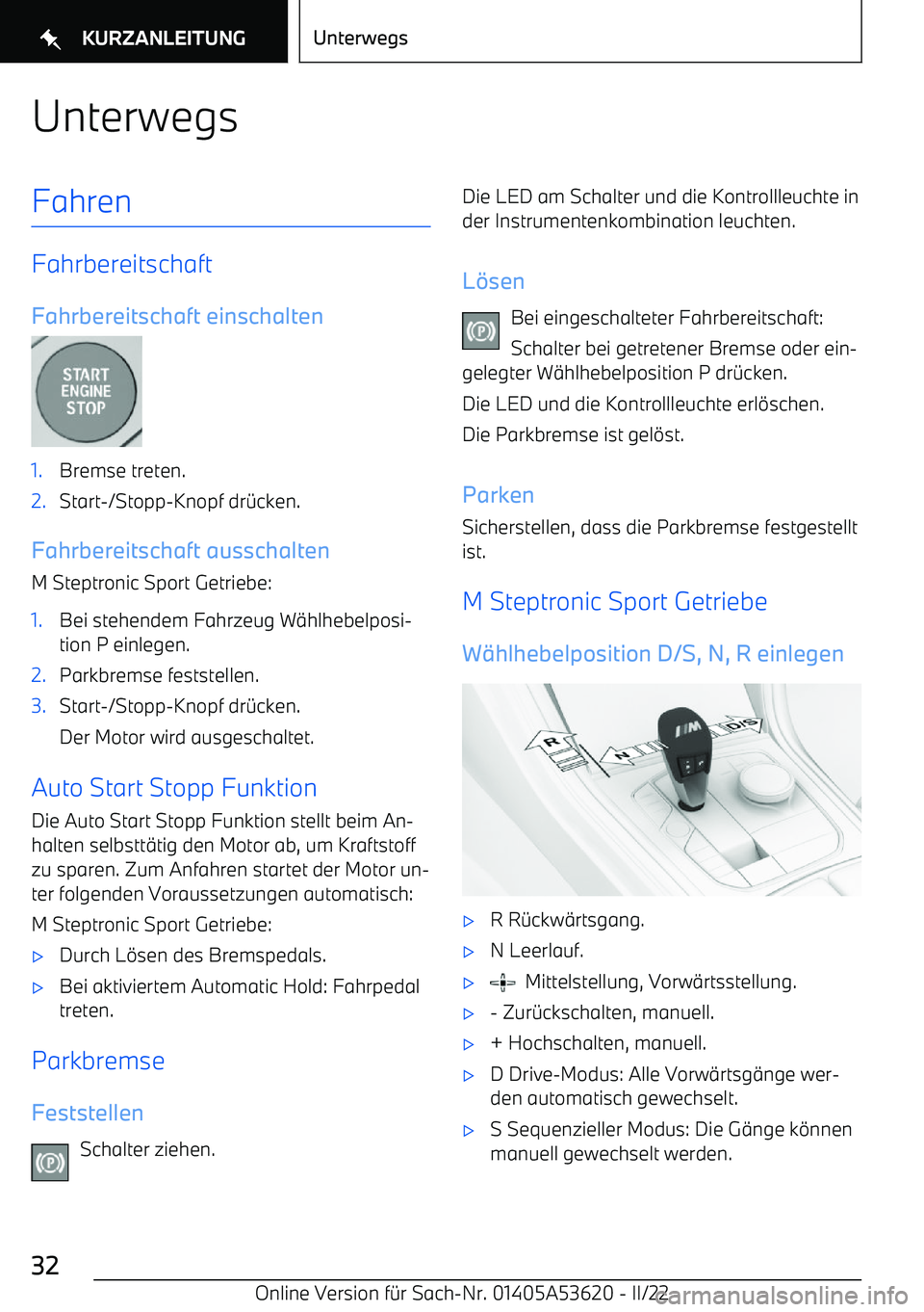 BMW X6 M 2022 Betriebsanleitungen (in German) UnterwegsFahren
FahrbereitschaftFahrbereitschaft einschalten
1.Bremse treten.2.Start BMW X6 M 2022 Betriebsanleitungen (in German) UnterwegsFahren
FahrbereitschaftFahrbereitschaft einschalten
1.Bremse treten.2.Start