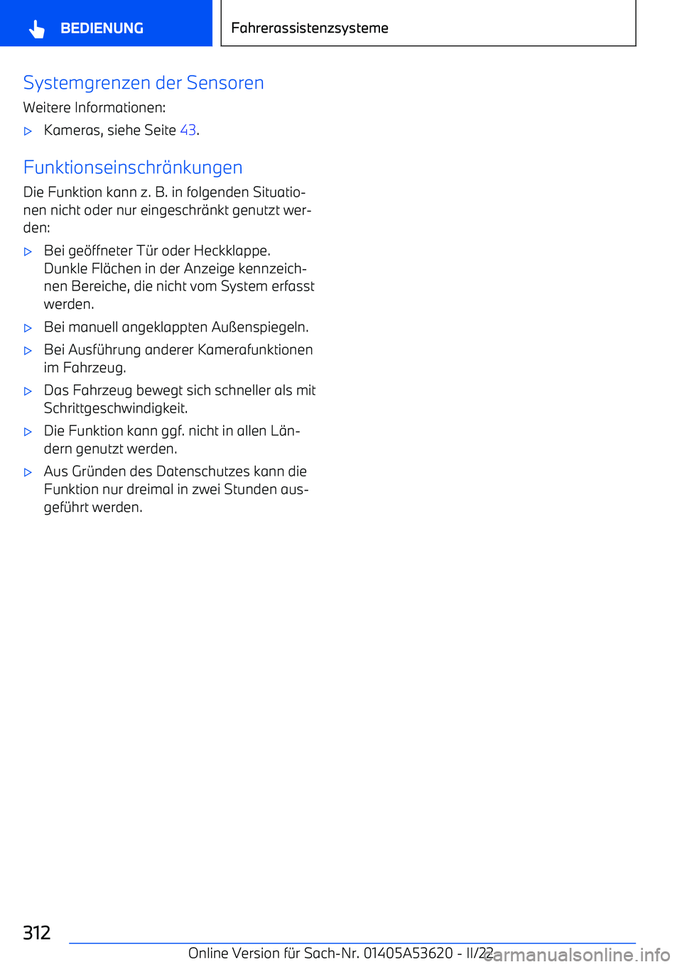 BMW X6 M 2022 Betriebsanleitungen (in German) Systemgrenzen der Sensoren
Weitere Informationen: BMW X6 M 2022 Betriebsanleitungen (in German) Systemgrenzen der Sensoren
Weitere Informationen: