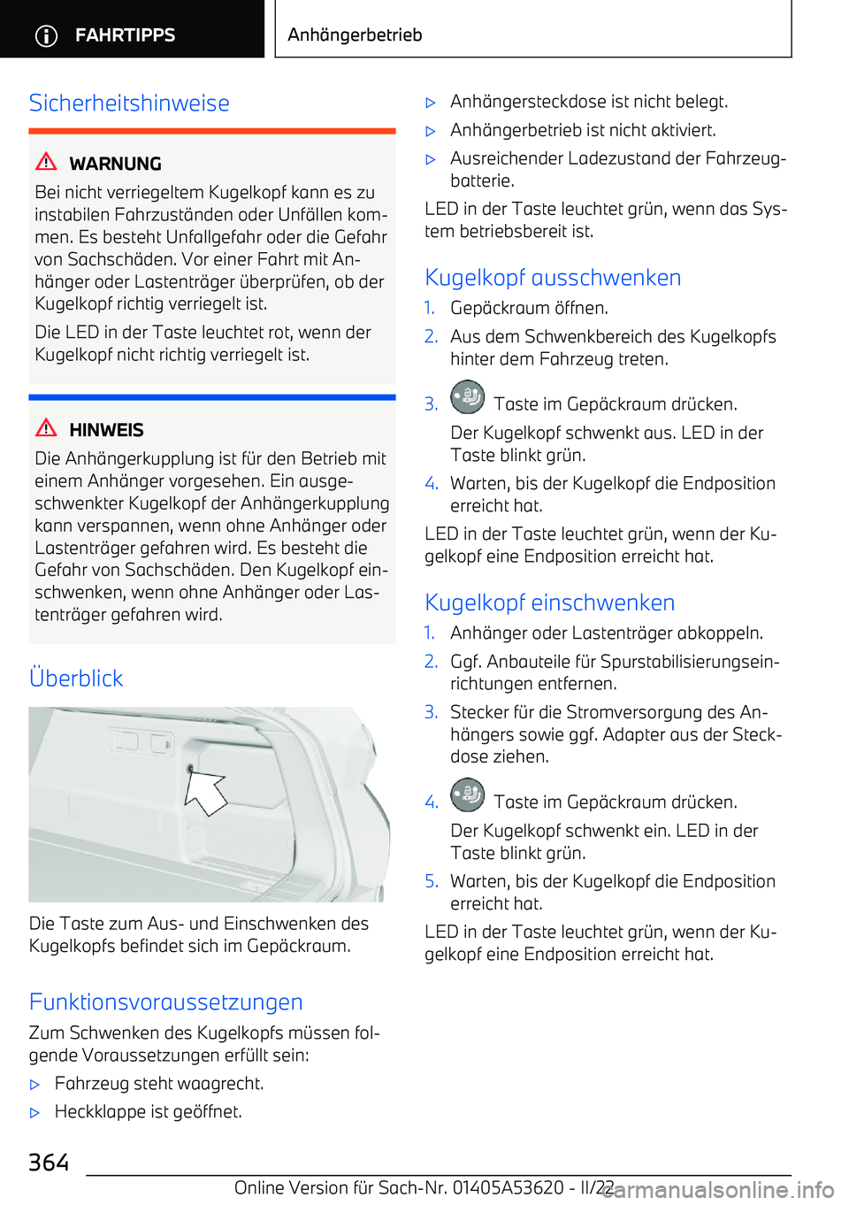 BMW X6 M 2022 Betriebsanleitungen (in German) Sicherheitshinweise
WARNUNG
Bei nicht verriegeltem Kugelkopf kann es zu
instabilen Fahrzust BMW X6 M 2022 Betriebsanleitungen (in German) Sicherheitshinweise
WARNUNG
Bei nicht verriegeltem Kugelkopf kann es zu
instabilen Fahrzust