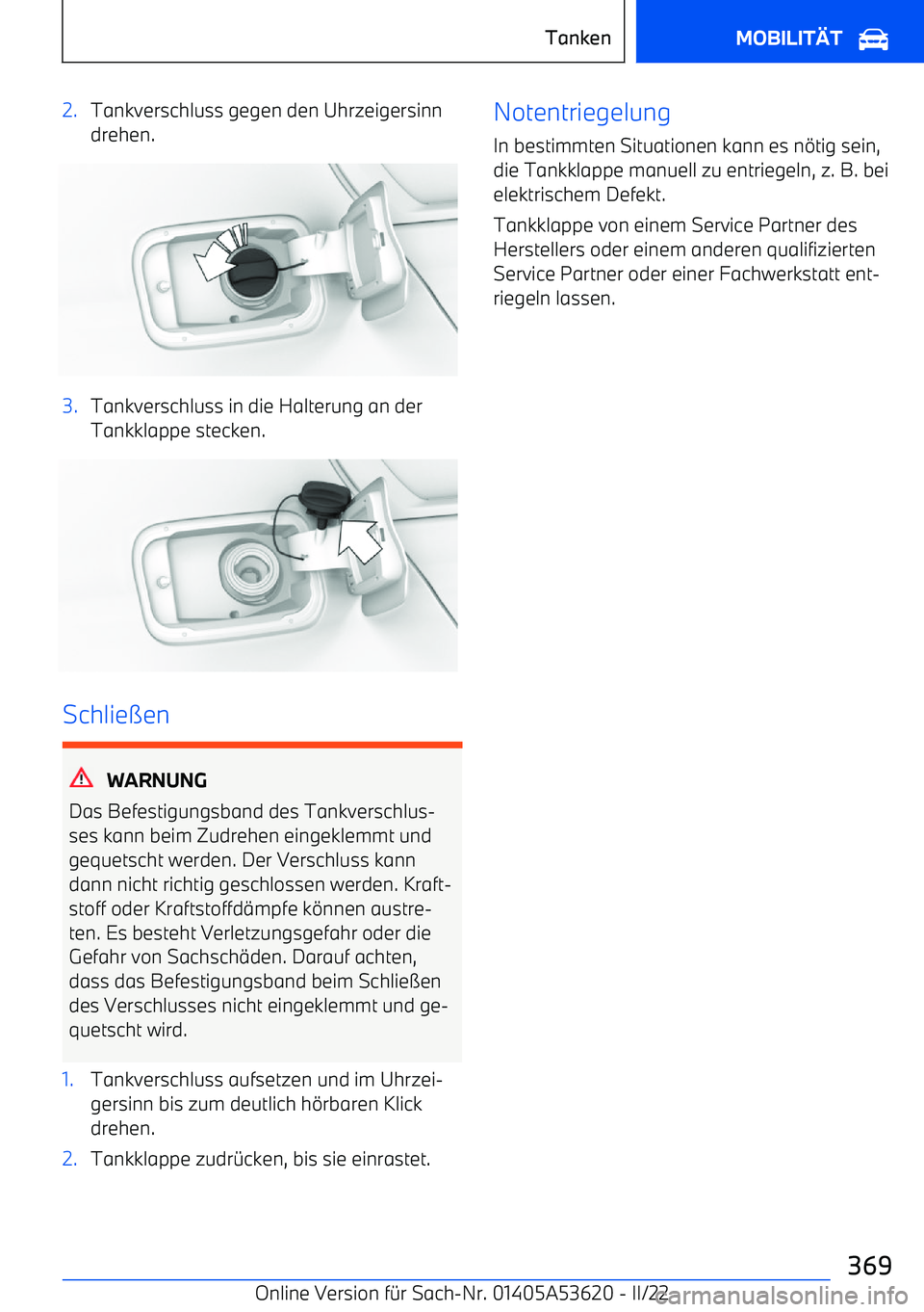 BMW X6 M 2022 Betriebsanleitungen (in German) 2.Tankverschluss gegen den Uhrzeigersinn
drehen.3.Tankverschluss in die Halterung an der
Tankklappe stecken.
Schlie BMW X6 M 2022 Betriebsanleitungen (in German) 2.Tankverschluss gegen den Uhrzeigersinn
drehen.3.Tankverschluss in die Halterung an der
Tankklappe stecken.
Schlie