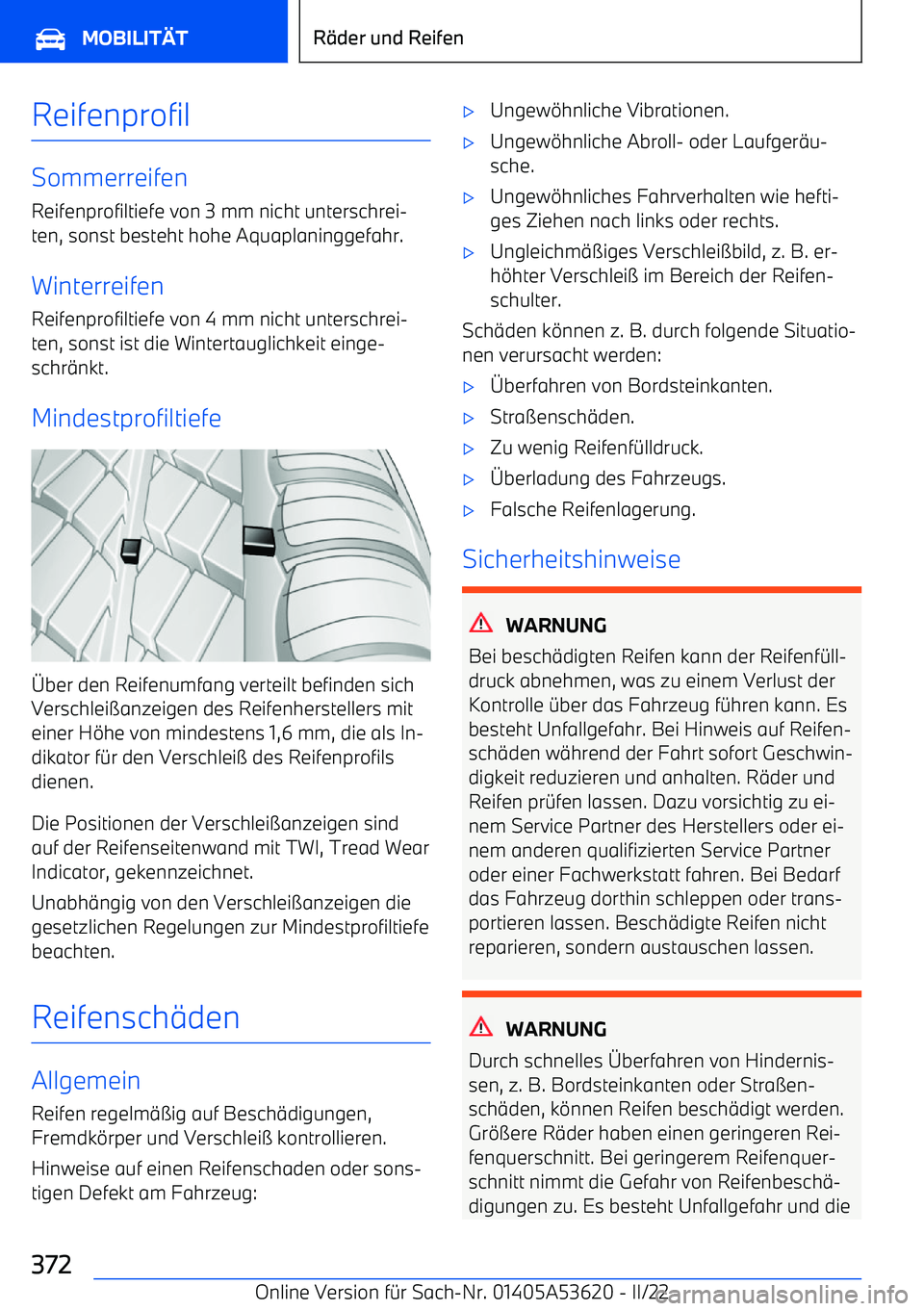 BMW X6 M 2022 Betriebsanleitungen (in German) Reifenprofil
SommerreifenReifenprofiltiefe von 3 mm nicht unterschrei BMW X6 M 2022 Betriebsanleitungen (in German) Reifenprofil
SommerreifenReifenprofiltiefe von 3 mm nicht unterschrei
