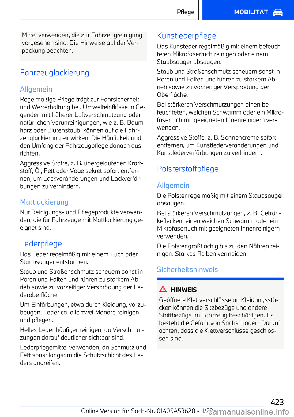 BMW X6 M 2022  Betriebsanleitungen (in German) Mittel verwenden, die zur Fahrzeugreinigung
vorgesehen sind. Die Hinweise auf der Ver