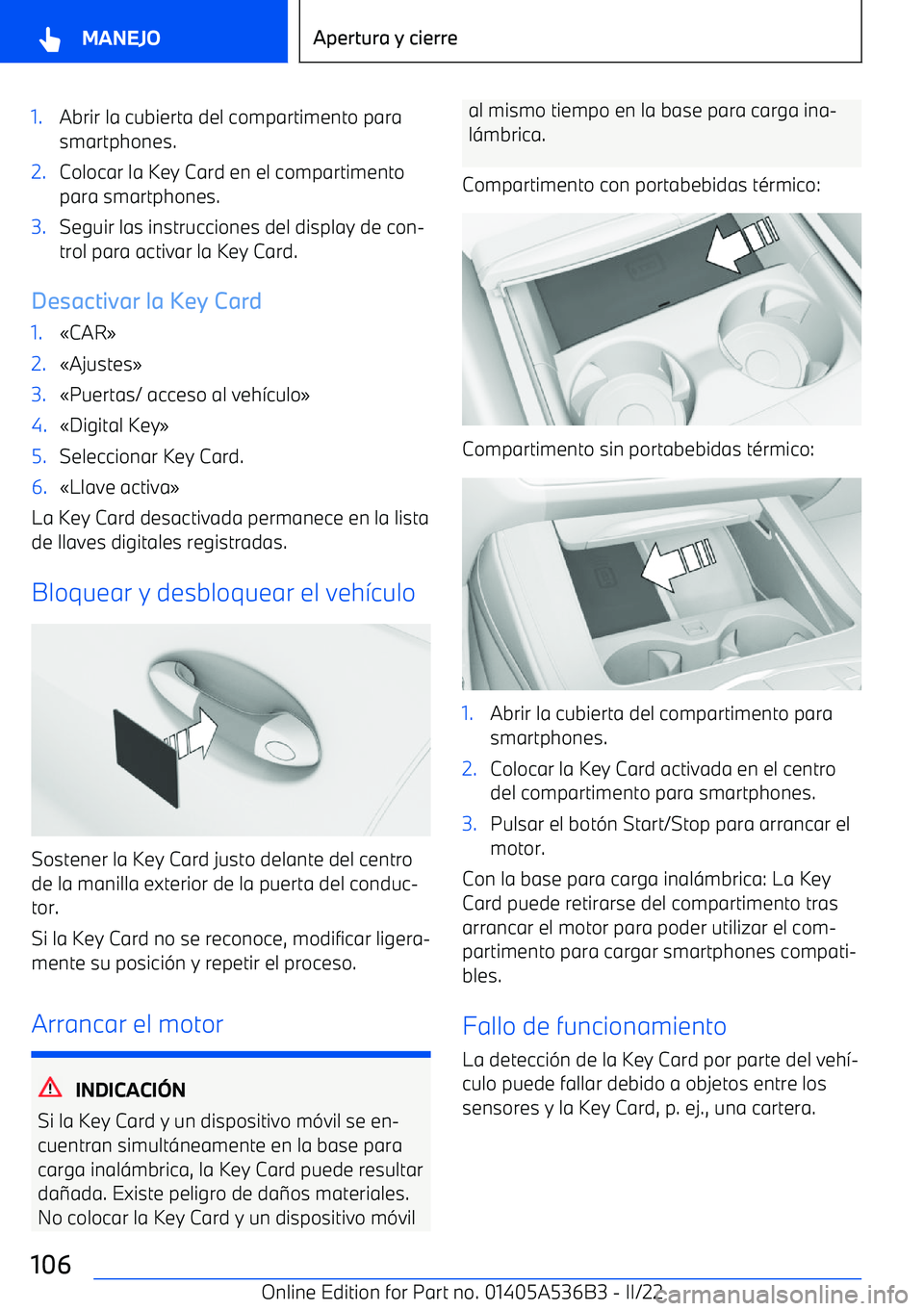 BMW X6 M 2022 Manuales de Empleo (in Spanish) 1.Abrir la cubierta del compartimento para
smartphones.2.Colocar la Key Card en el compartimento para smartphones.3.Seguir las instrucciones del display de con BMW X6 M 2022 Manuales de Empleo (in Spanish) 1.Abrir la cubierta del compartimento para
smartphones.2.Colocar la Key Card en el compartimento para smartphones.3.Seguir las instrucciones del display de con