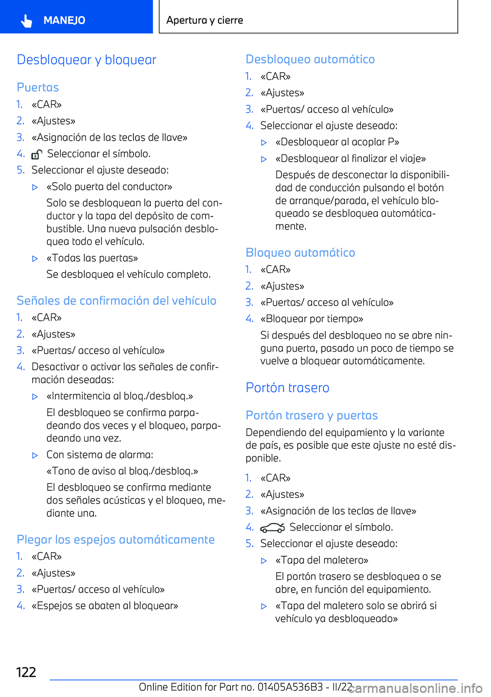 BMW X6 M 2022 Manuales de Empleo (in Spanish) Desbloquear y bloquear
Puertas1. BMW X6 M 2022 Manuales de Empleo (in Spanish) Desbloquear y bloquear
Puertas1.