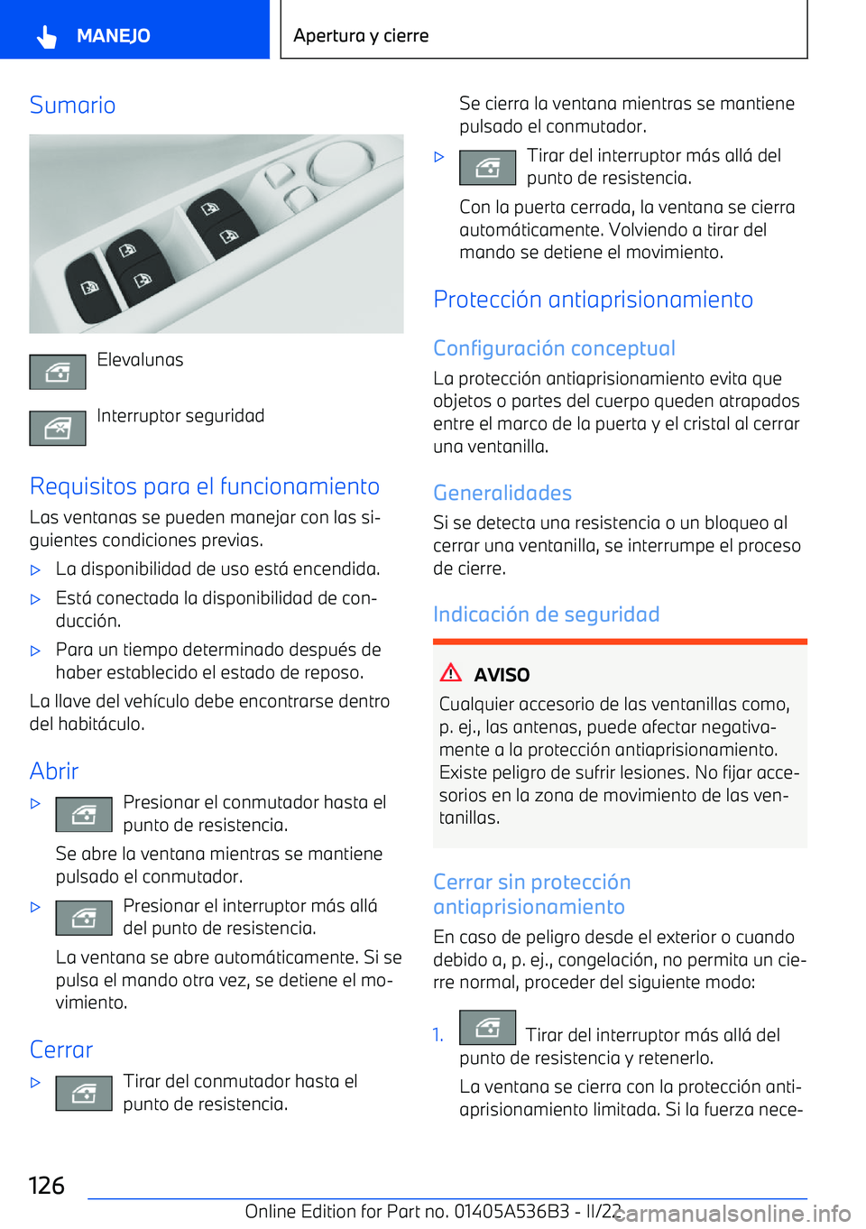 BMW X6 M 2022 Manuales de Empleo (in Spanish) Sumario
Elevalunas
Interruptor seguridad
Requisitos para el funcionamiento Las ventanas se pueden manejar con las si BMW X6 M 2022 Manuales de Empleo (in Spanish) Sumario
Elevalunas
Interruptor seguridad
Requisitos para el funcionamiento Las ventanas se pueden manejar con las si