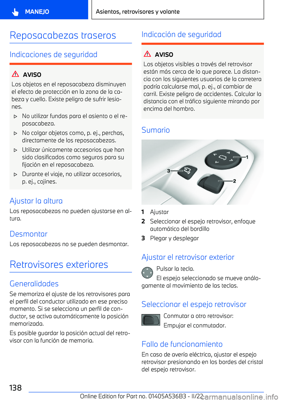 BMW X6 M 2022  Manuales de Empleo (in Spanish) Reposacabezas traseros
Indicaciones de seguridad
AVISO
Los objetos en el reposacabeza disminuyen
el efecto de protecci