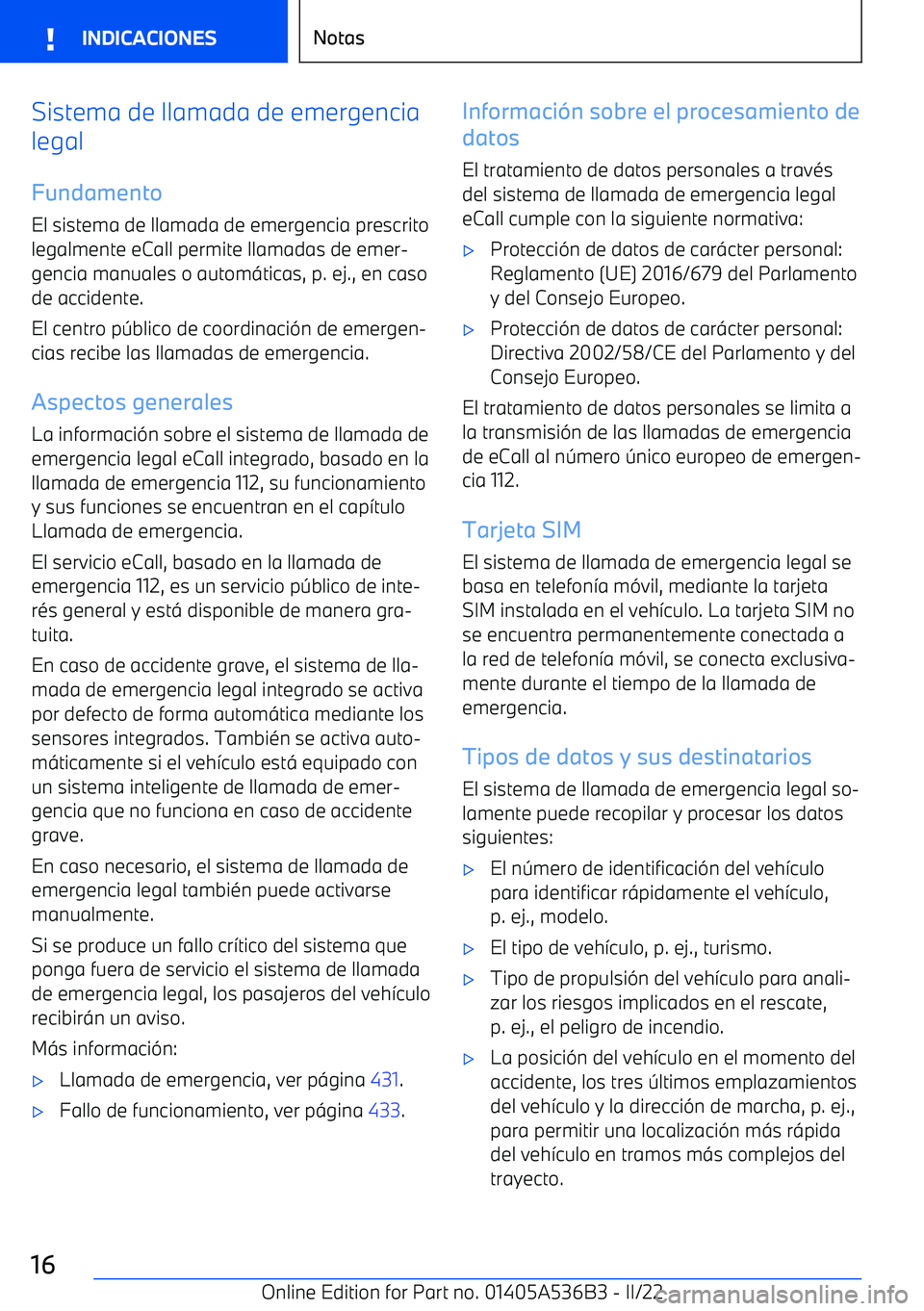 BMW X6 M 2022 Manuales de Empleo (in Spanish) Sistema de llamada de emergencia
legal
Fundamento
El sistema de llamada de emergencia prescrito
legalmente eCall permite llamadas de emer BMW X6 M 2022 Manuales de Empleo (in Spanish) Sistema de llamada de emergencia
legal
Fundamento
El sistema de llamada de emergencia prescrito
legalmente eCall permite llamadas de emer