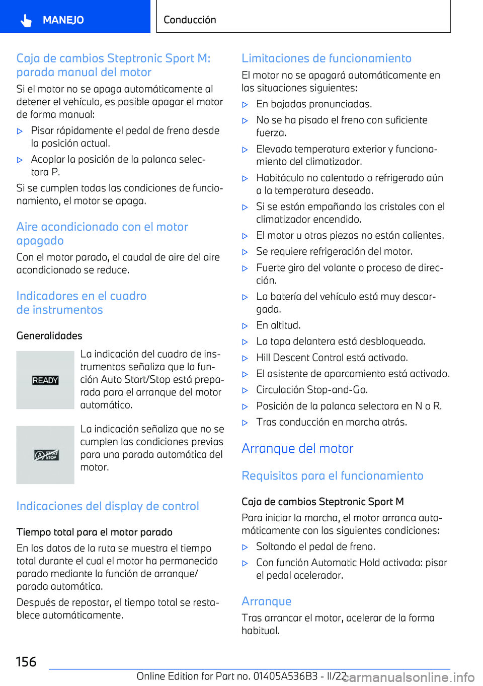 BMW X6 M 2022 Manuales de Empleo (in Spanish) Caja de cambios Steptronic Sport M:
parada manual del motor
Si el motor no se apaga autom BMW X6 M 2022 Manuales de Empleo (in Spanish) Caja de cambios Steptronic Sport M:
parada manual del motor
Si el motor no se apaga autom