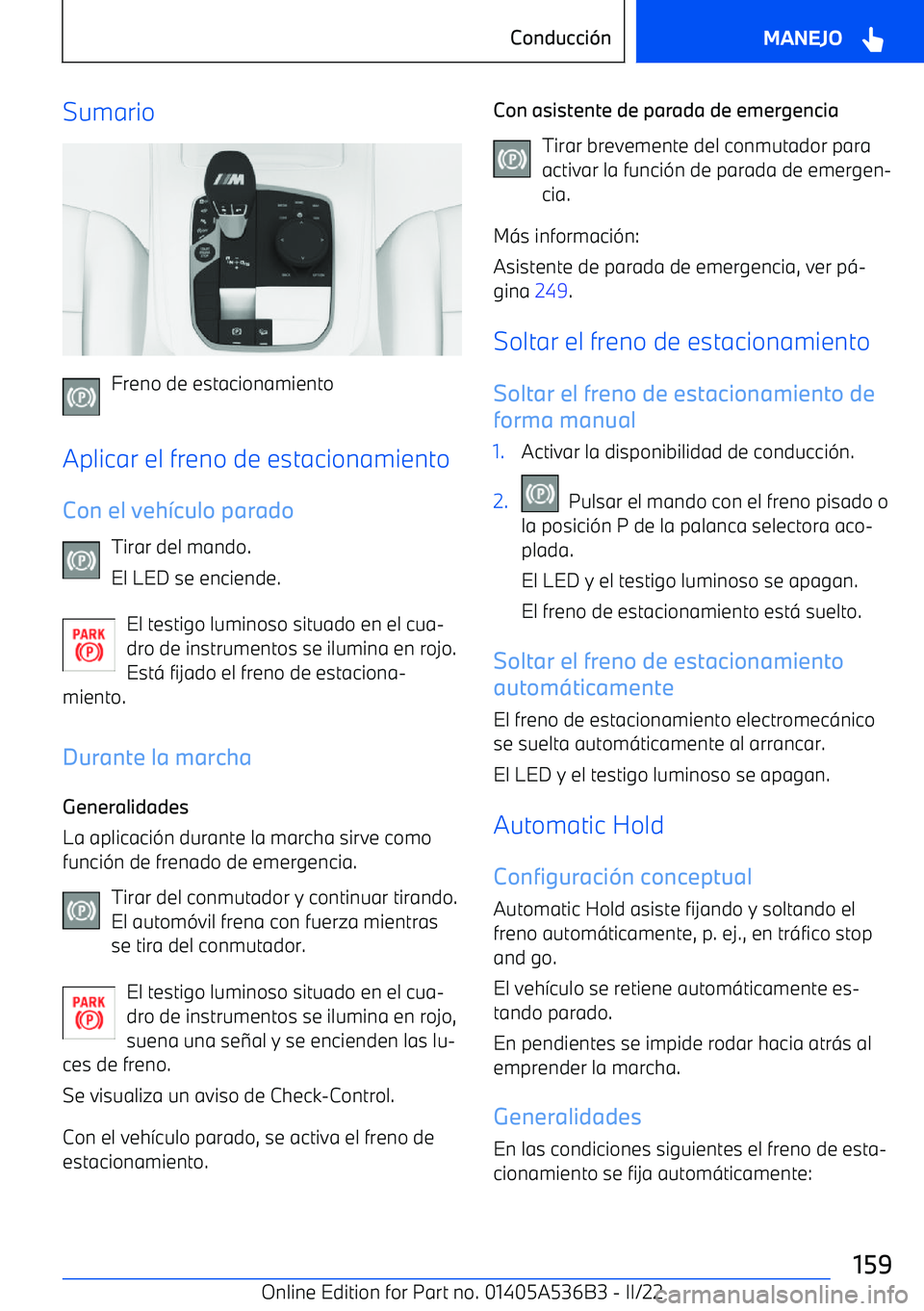BMW X6 M 2022 Manuales de Empleo (in Spanish) Sumario
Freno de estacionamiento
Aplicar el freno de estacionamiento
Con el veh BMW X6 M 2022 Manuales de Empleo (in Spanish) Sumario
Freno de estacionamiento
Aplicar el freno de estacionamiento
Con el veh