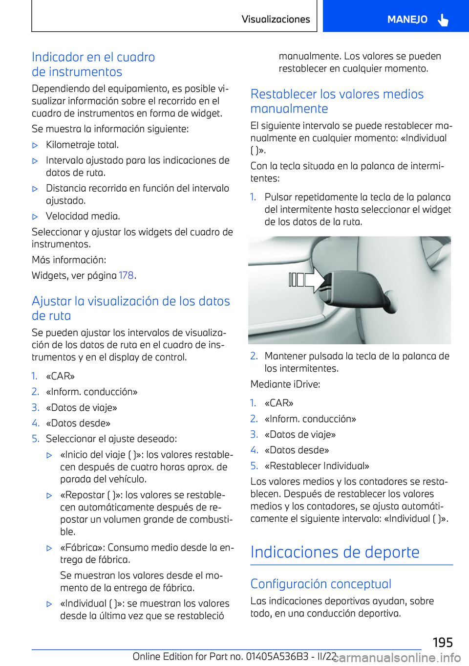 BMW X6 M 2022  Manuales de Empleo (in Spanish) Indicador en el cuadro
de instrumentos
Dependiendo del equipamiento, es posible vi