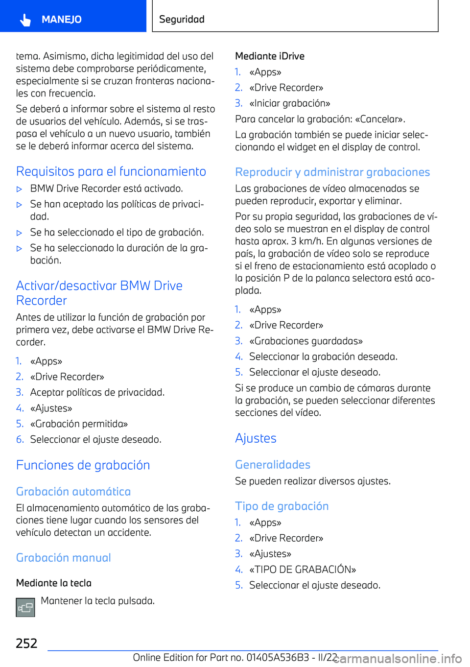 BMW X6 M 2022  Manuales de Empleo (in Spanish) tema. Asimismo, dicha legitimidad del uso del
sistema debe comprobarse peri