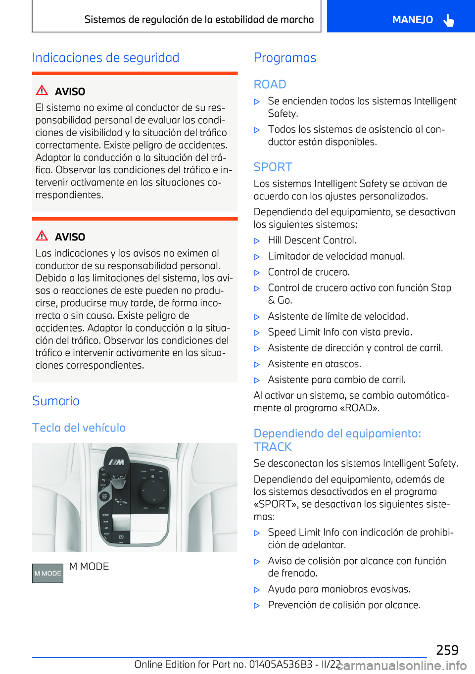 BMW X6 M 2022  Manuales de Empleo (in Spanish) Indicaciones de seguridad
AVISO
El sistema no exime al conductor de su res