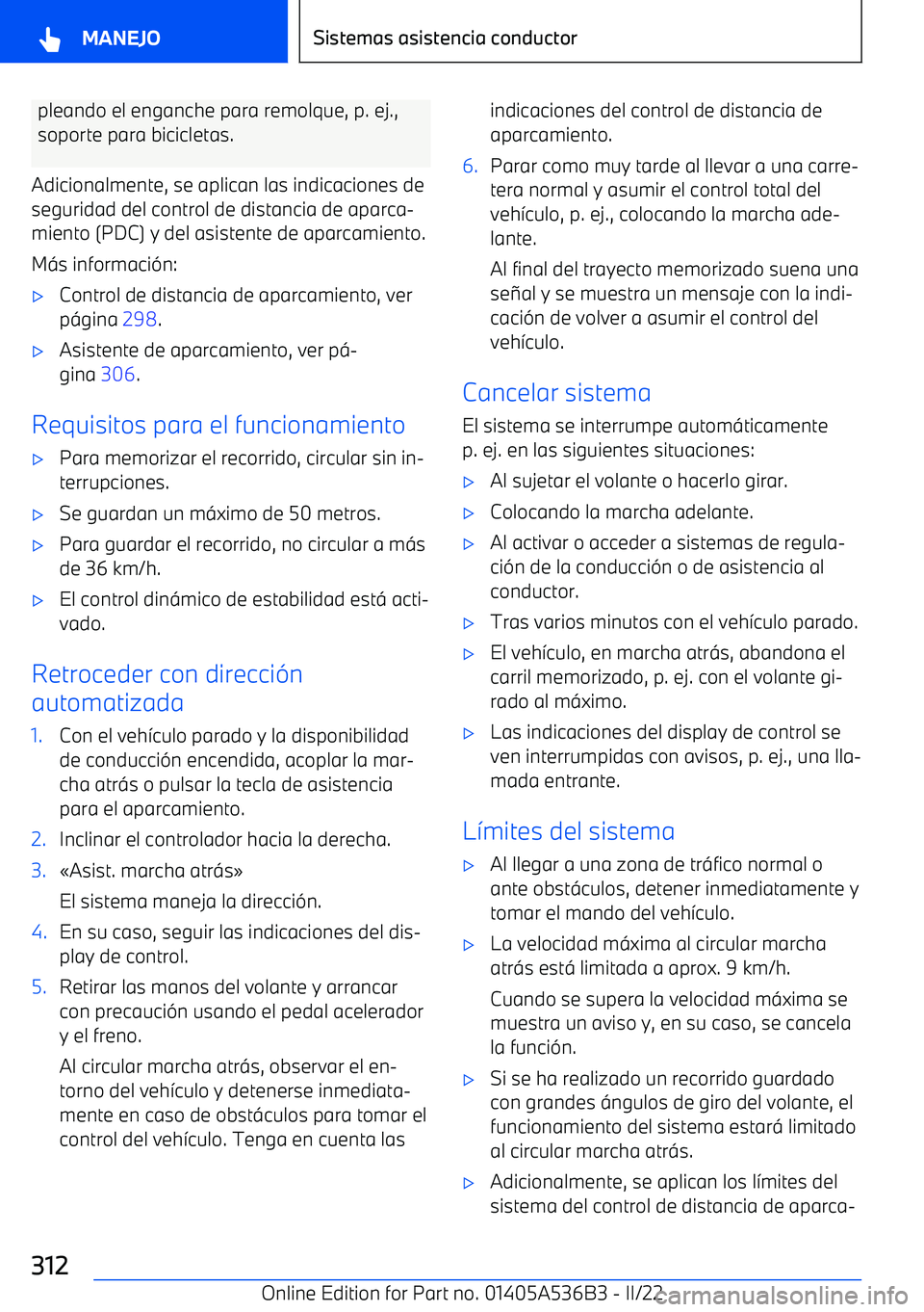BMW X6 M 2022  Manuales de Empleo (in Spanish) pleando el enganche para remolque, p. ej.,soporte para bicicletas.
Adicionalmente, se aplican las indicaciones de
seguridad del control de distancia de aparca