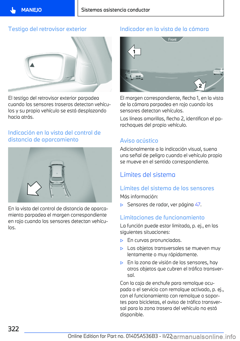 BMW X6 M 2022  Manuales de Empleo (in Spanish) Testigo del retrovisor exterior
El testigo del retrovisor exterior parpadea
cuando los sensores traseros detectan veh