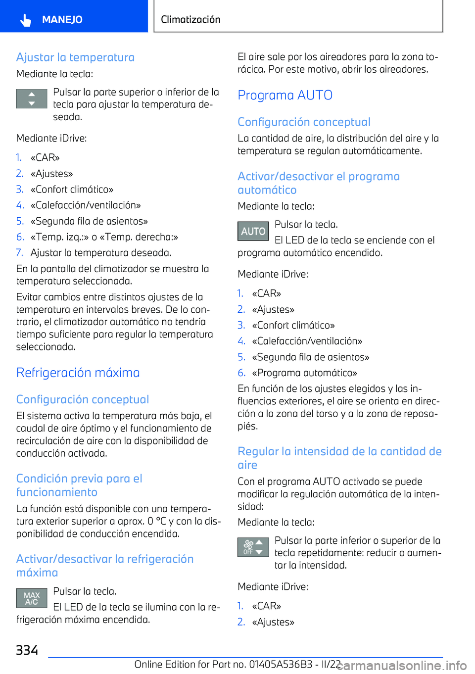 BMW X6 M 2022  Manuales de Empleo (in Spanish) Ajustar la temperatura
Mediante la tecla:
Pulsar la parte superior o inferior de latecla para ajustar la temperatura de