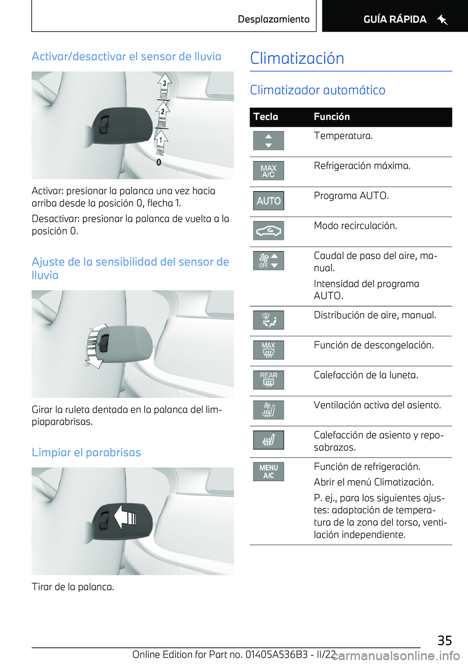 BMW X6 M 2022 Manuales de Empleo (in Spanish) Activar/desactivar el sensor de lluvia
Activar: presionar la palanca una vez hacia
arriba desde la posici BMW X6 M 2022 Manuales de Empleo (in Spanish) Activar/desactivar el sensor de lluvia
Activar: presionar la palanca una vez hacia
arriba desde la posici
