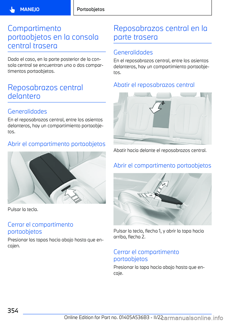 BMW X6 M 2022  Manuales de Empleo (in Spanish) Compartimento
portaobjetos en la consola
central trasera
Dado el caso, en la parte posterior de la con