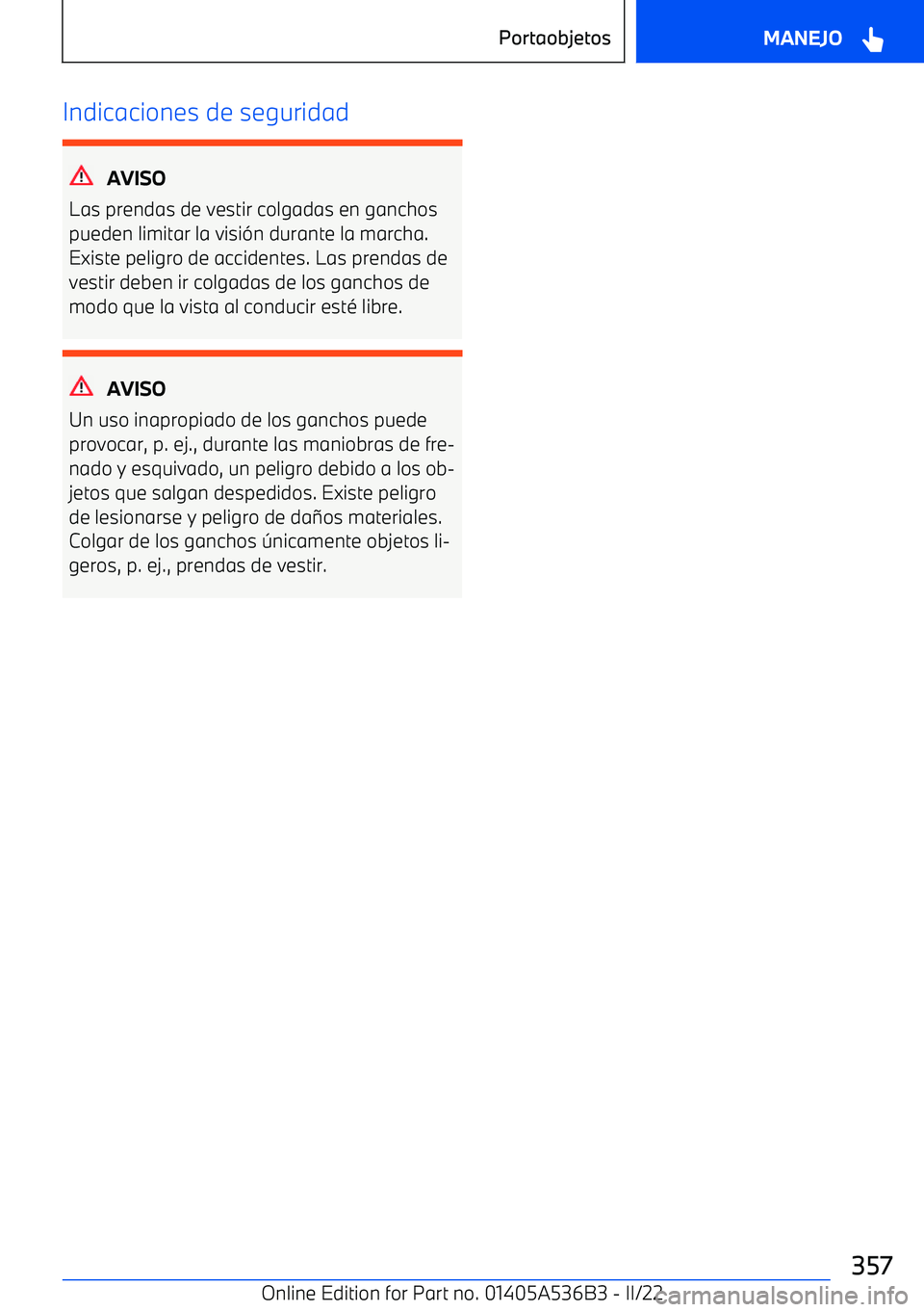 BMW X6 M 2022  Manuales de Empleo (in Spanish) Indicaciones de seguridad
AVISO
Las prendas de vestir colgadas en ganchos
pueden limitar la visi