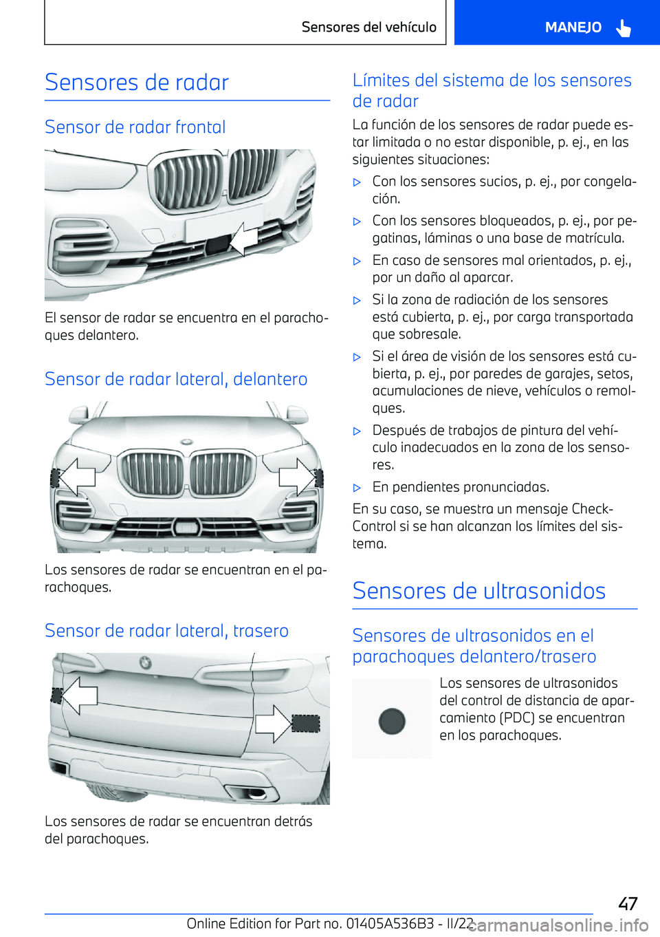 BMW X6 M 2022 Manuales de Empleo (in Spanish) Sensores de radar
Sensor de radar frontal
El sensor de radar se encuentra en el paracho BMW X6 M 2022 Manuales de Empleo (in Spanish) Sensores de radar
Sensor de radar frontal
El sensor de radar se encuentra en el paracho