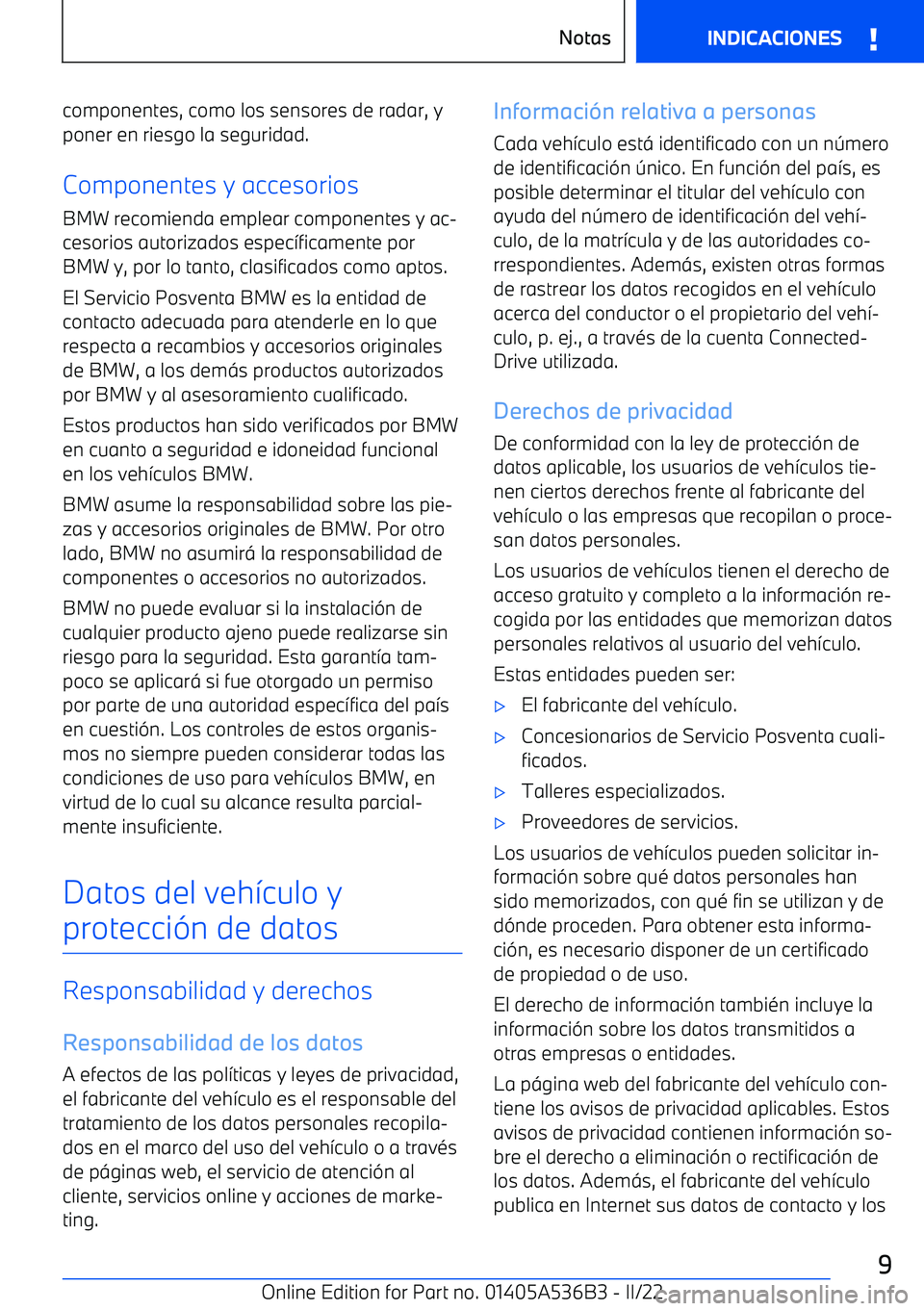 BMW X6 M 2022 Manuales de Empleo (in Spanish) componentes, como los sensores de radar, yponer en riesgo la seguridad.
Componentes y accesorios BMW recomienda emplear componentes y ac BMW X6 M 2022 Manuales de Empleo (in Spanish) componentes, como los sensores de radar, yponer en riesgo la seguridad.
Componentes y accesorios BMW recomienda emplear componentes y ac