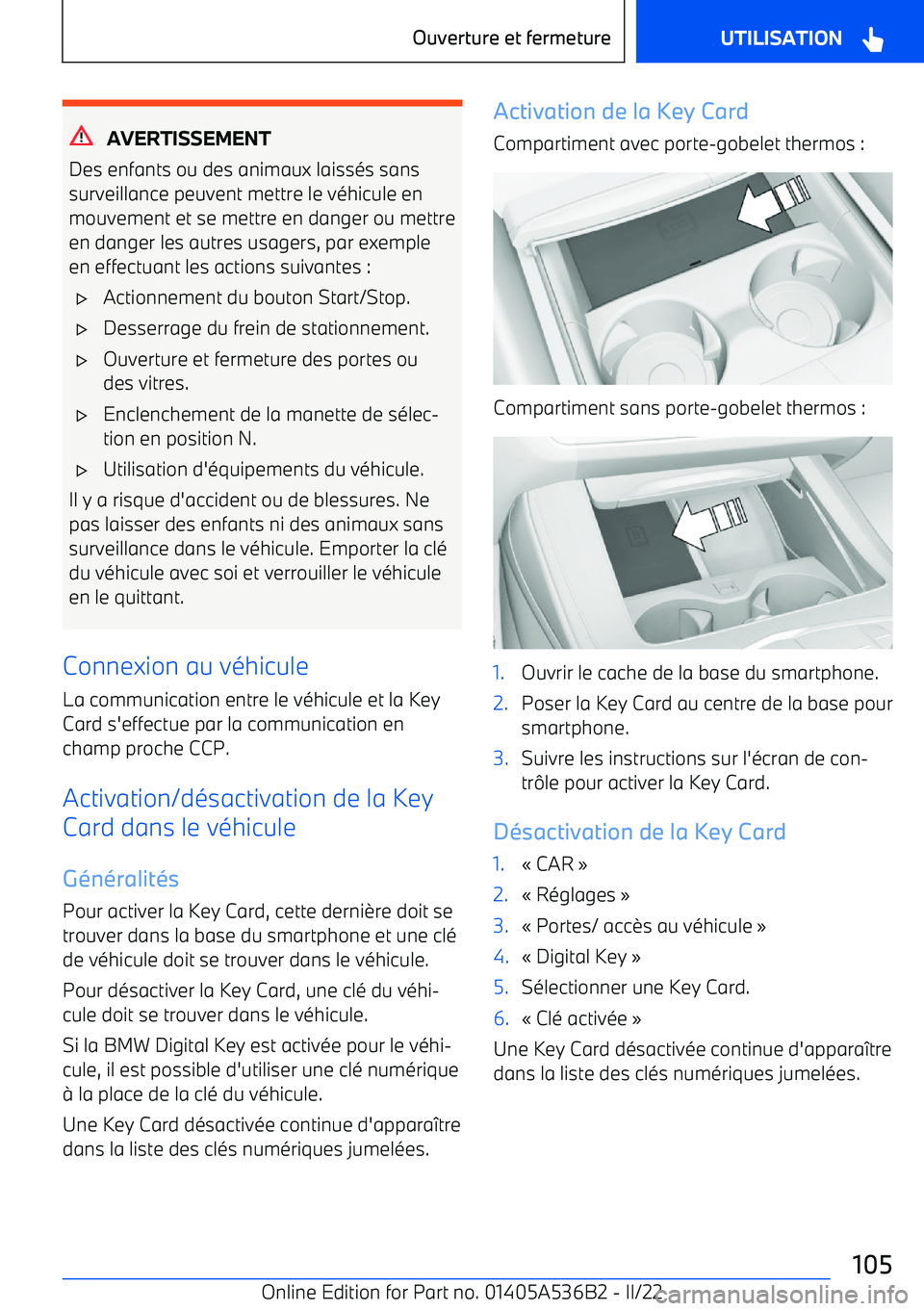 BMW X6 M 2022 Notices Demploi (in French) AVERTISSEMENT
Des enfants ou des animaux laissés sans surveillance peuvent mettre le véhicule en
mouvement et se mettre en danger ou mettre en danger les autres usagers, par exemple
en effectuant le BMW X6 M 2022 Notices Demploi (in French) AVERTISSEMENT
Des enfants ou des animaux laissés sans surveillance peuvent mettre le véhicule en
mouvement et se mettre en danger ou mettre en danger les autres usagers, par exemple
en effectuant le