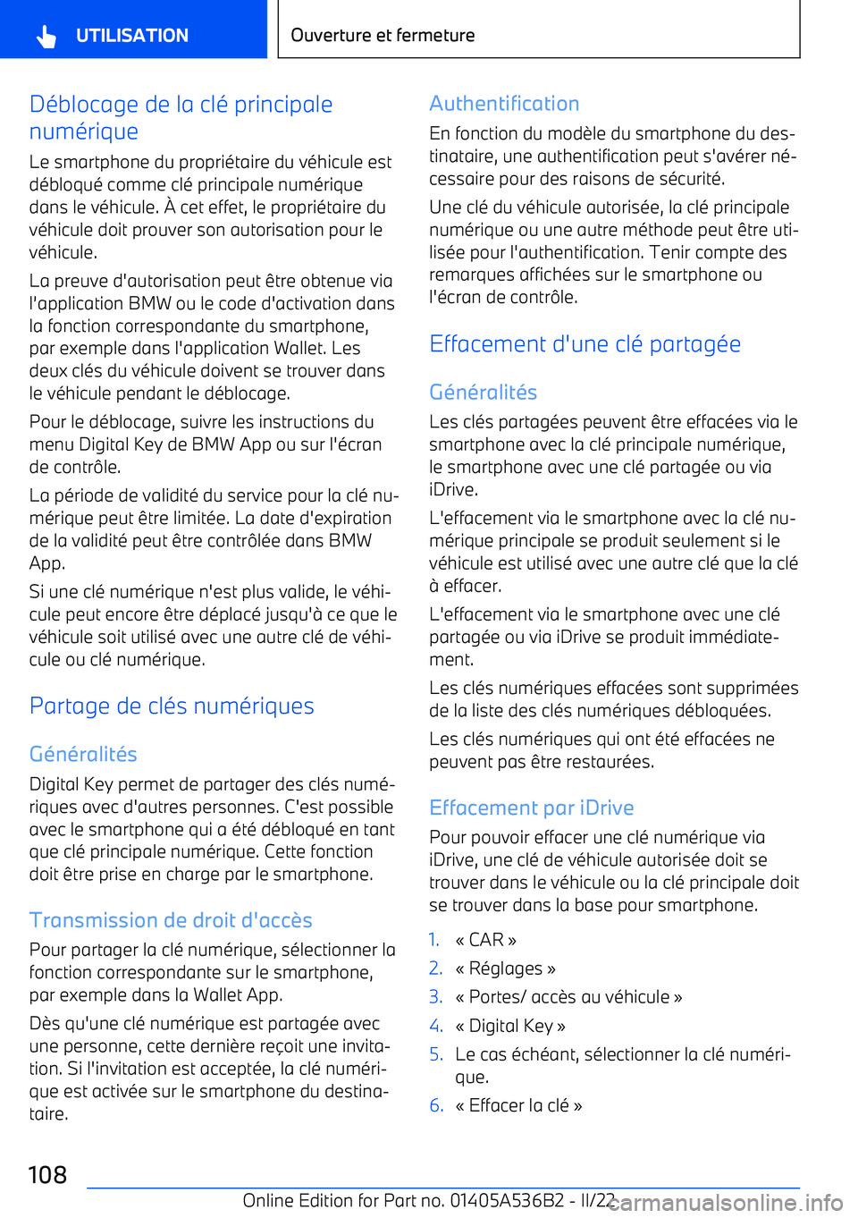 BMW X6 M 2022 Notices Demploi (in French) Déblocage de la clé principale
numérique
Le smartphone du propriétaire du véhicule est
débloqué comme clé principale numérique dans le véhicule. BMW X6 M 2022 Notices Demploi (in French) Déblocage de la clé principale
numérique
Le smartphone du propriétaire du véhicule est
débloqué comme clé principale numérique dans le véhicule.