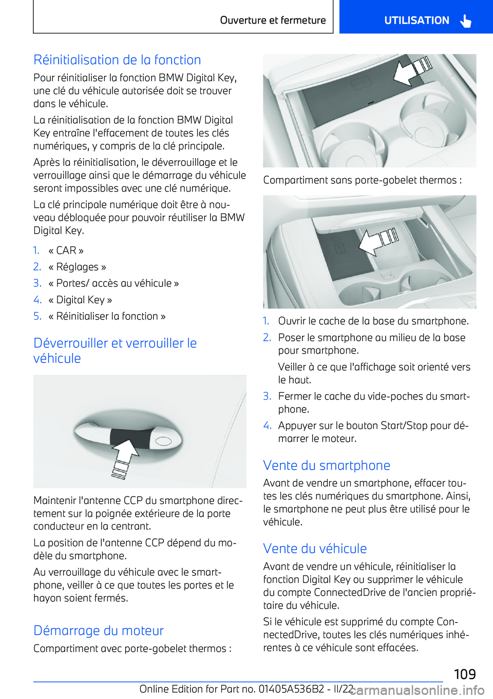 BMW X6 M 2022 Notices Demploi (in French) Réinitialisation de la fonction
Pour réinitialiser la fonction BMW Digital Key,
une clé du véhicule autorisée doit se trouver
dans le véhicule.
La réinitialisation de la fonction BMW Digital Ke BMW X6 M 2022 Notices Demploi (in French) Réinitialisation de la fonction
Pour réinitialiser la fonction BMW Digital Key,
une clé du véhicule autorisée doit se trouver
dans le véhicule.
La réinitialisation de la fonction BMW Digital Ke