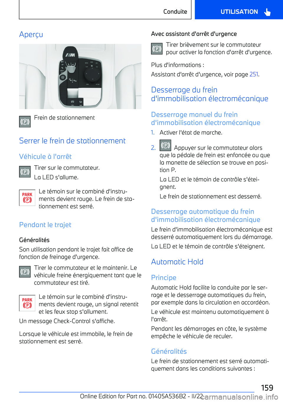 BMW X6 M 2022  Notices Demploi (in French) Aperu
Frein de stationnement
Serrer le frein de stationnement V