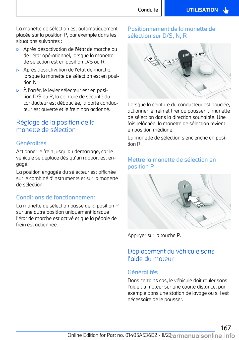 BMW X6 M 2022 Notices Demploi (in French) La manette de sélection est automatiquement
placée sur la position P, par exemple dans les
situations suivantes : BMW X6 M 2022 Notices Demploi (in French) La manette de sélection est automatiquement
placée sur la position P, par exemple dans les
situations suivantes :