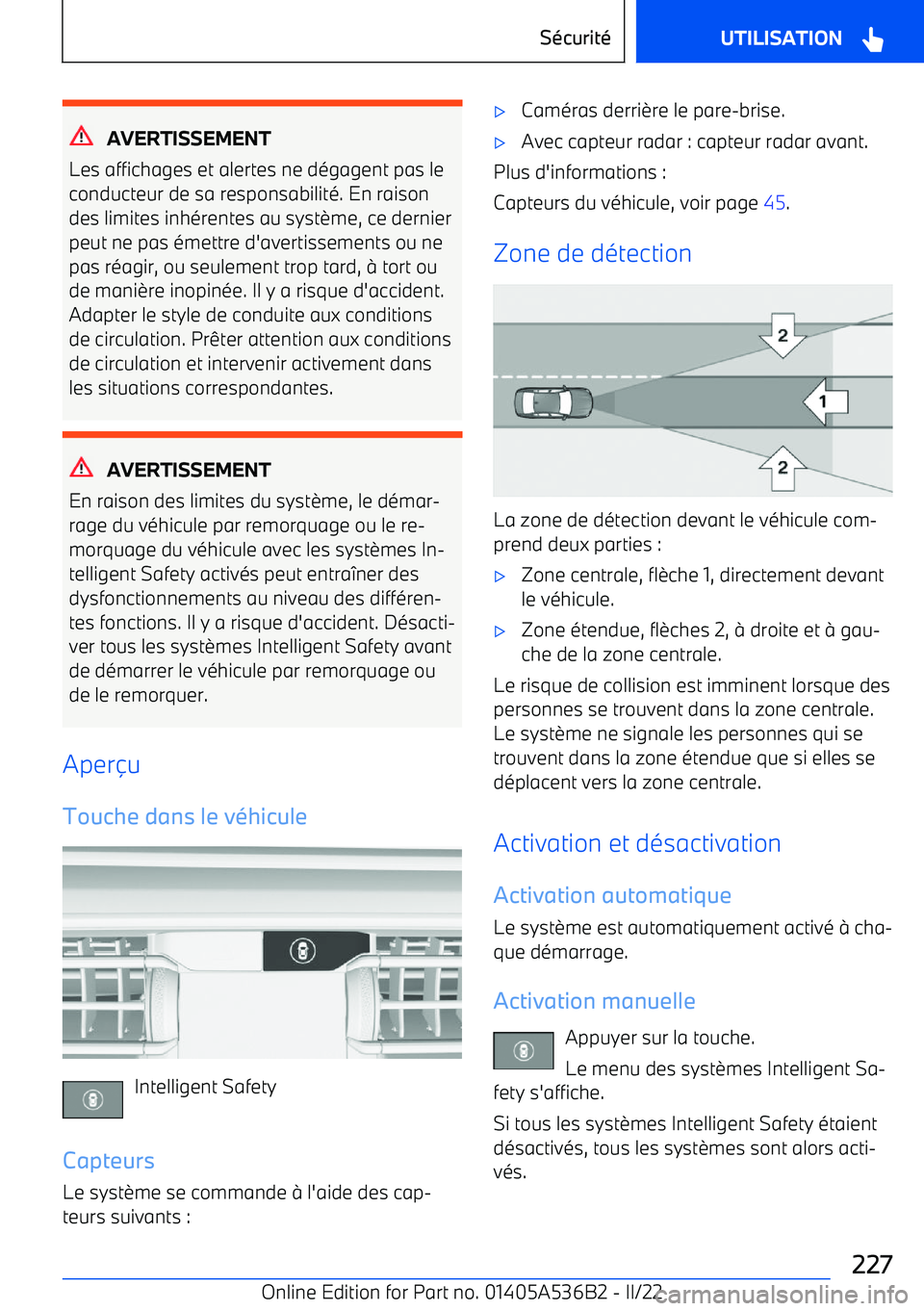 BMW X6 M 2022 Notices Demploi (in French) AVERTISSEMENT
Les affichages et alertes ne dégagent pas le
conducteur de sa responsabilité. En raison
des limites inhérentes au syst BMW X6 M 2022 Notices Demploi (in French) AVERTISSEMENT
Les affichages et alertes ne dégagent pas le
conducteur de sa responsabilité. En raison
des limites inhérentes au syst