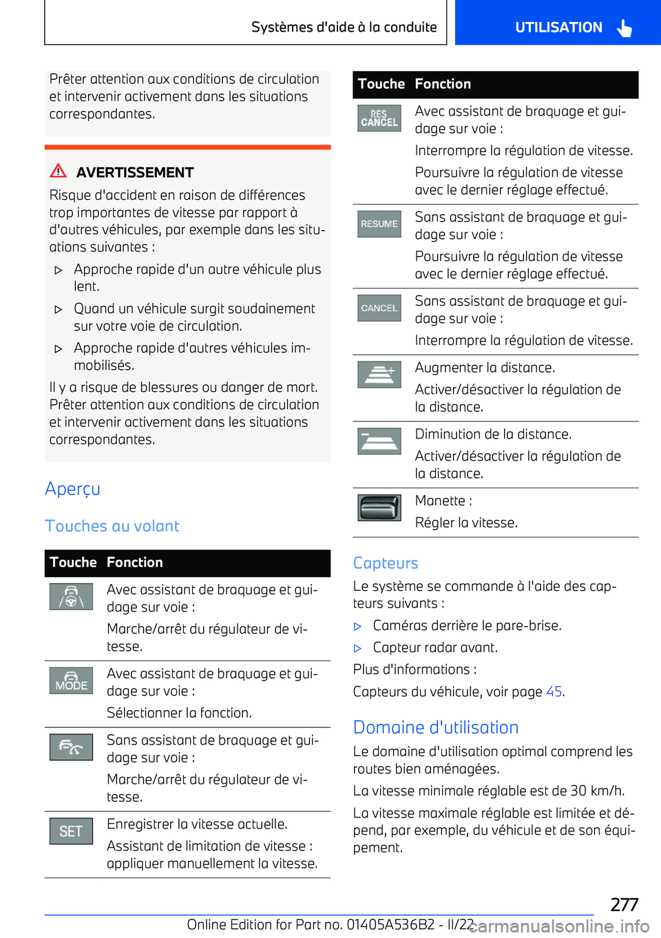 BMW X6 M 2022  Notices Demploi (in French) Prêter attention aux conditions de circulation
et intervenir activement dans les situations correspondantes.
AVERTISSEMENT
Risque d
