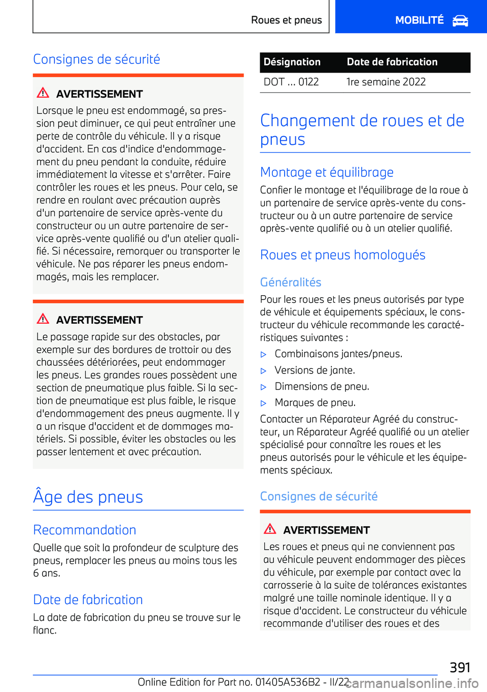 BMW X6 M 2022 Notices Demploi (in French) Consignes de sécurité
AVERTISSEMENT
Lorsque le pneu est endommagé, sa pres BMW X6 M 2022 Notices Demploi (in French) Consignes de sécurité
AVERTISSEMENT
Lorsque le pneu est endommagé, sa pres