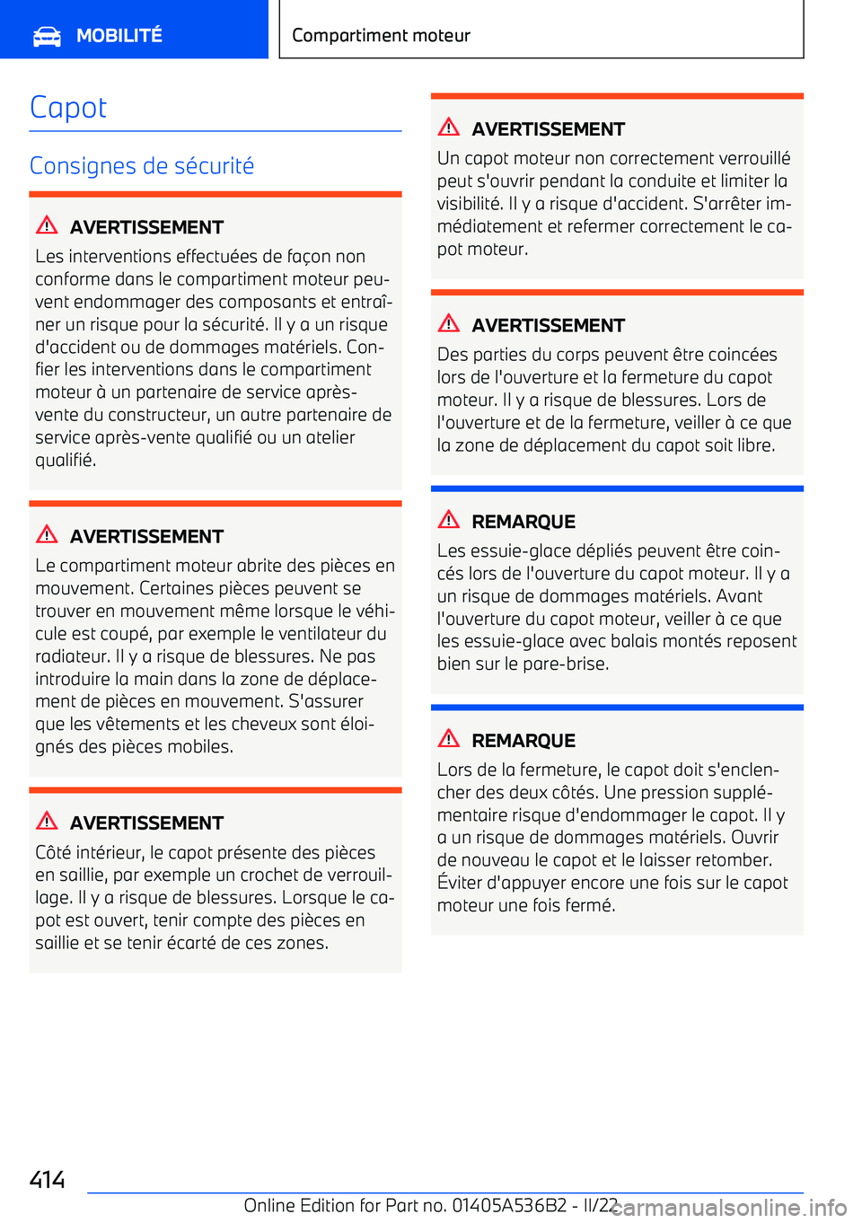 BMW X6 M 2022  Notices Demploi (in French) Capot
Consignes de sécurité
AVERTISSEMENT
Les interventions effectuées de fa on non
conforme dans le compartiment moteur peu