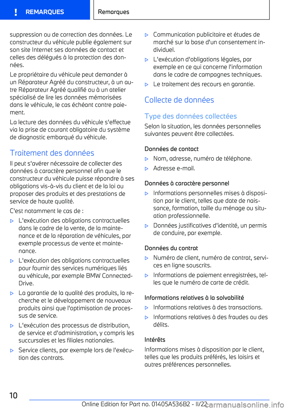 BMW X6 M 2022 Notices Demploi (in French) suppression ou de correction des données. Le
constructeur du véhicule publie également sur
son site Internet ses données de contact et
celles des délégués BMW X6 M 2022 Notices Demploi (in French) suppression ou de correction des données. Le
constructeur du véhicule publie également sur
son site Internet ses données de contact et
celles des délégués