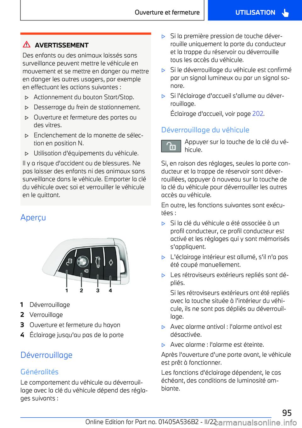 BMW X6 M 2022 Notices Demploi (in French) AVERTISSEMENT
Des enfants ou des animaux laissés sans surveillance peuvent mettre le véhicule en
mouvement et se mettre en danger ou mettre en danger les autres usagers, par exemple
en effectuant le BMW X6 M 2022 Notices Demploi (in French) AVERTISSEMENT
Des enfants ou des animaux laissés sans surveillance peuvent mettre le véhicule en
mouvement et se mettre en danger ou mettre en danger les autres usagers, par exemple
en effectuant le