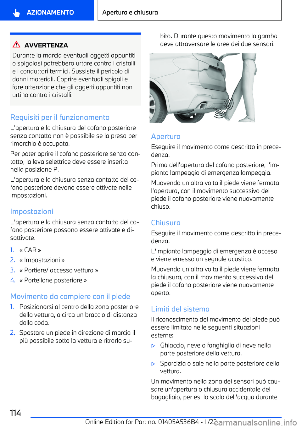 BMW X6 M 2022  Libretti Di Uso E manutenzione (in Italian) AVVERTENZA
Durante la marcia eventuali oggetti appuntiti
o spigolosi potrebbero urtare contro i cristalli
e i conduttori termici. Sussiste il pericolo di danni materiali. Coprire eventuali spigoli efa